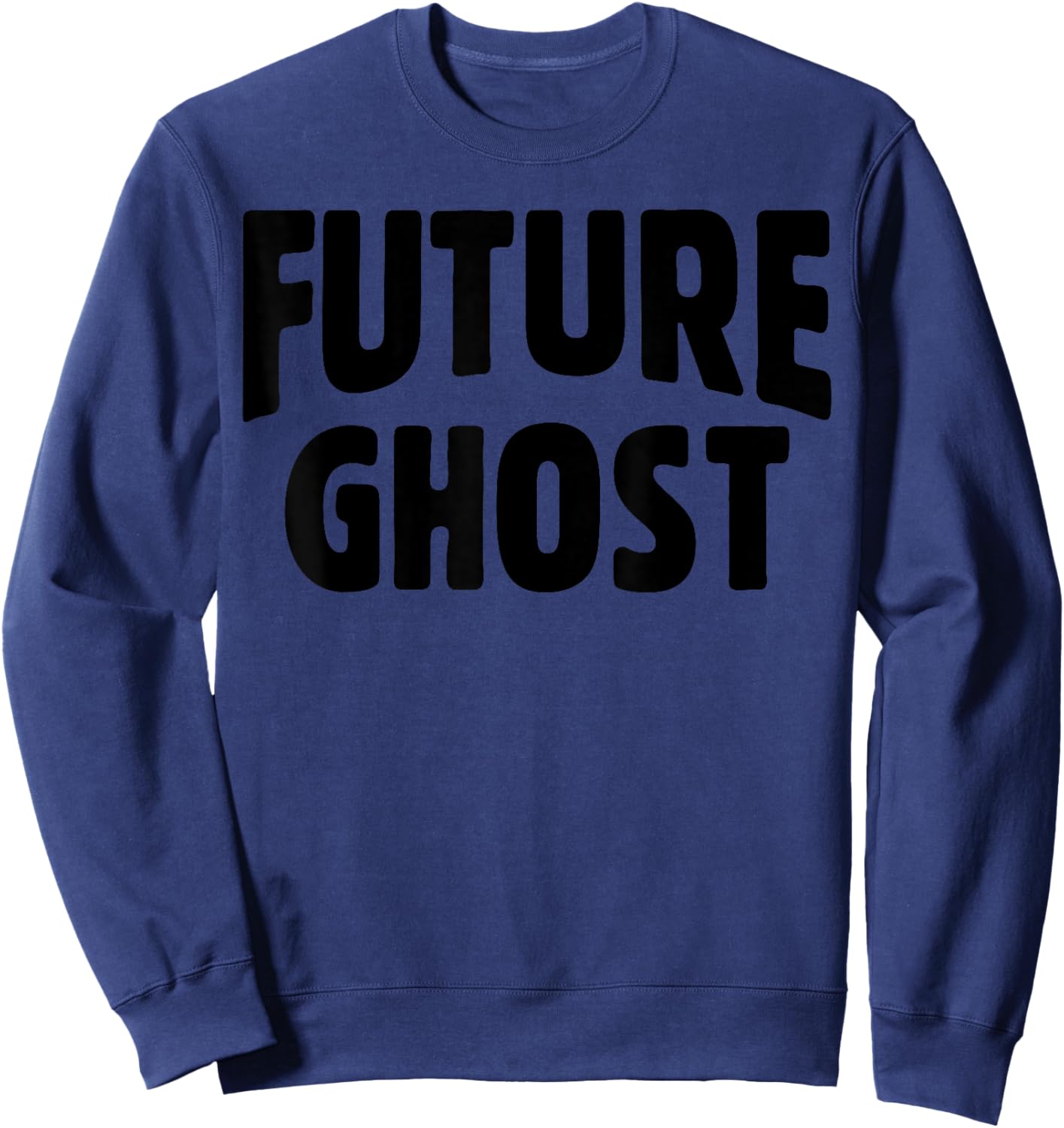 Future Ghost Funny Easy Halloween Ironic Dark Humor Joke Gag Sweatshirt - Sweatshirt | Navy