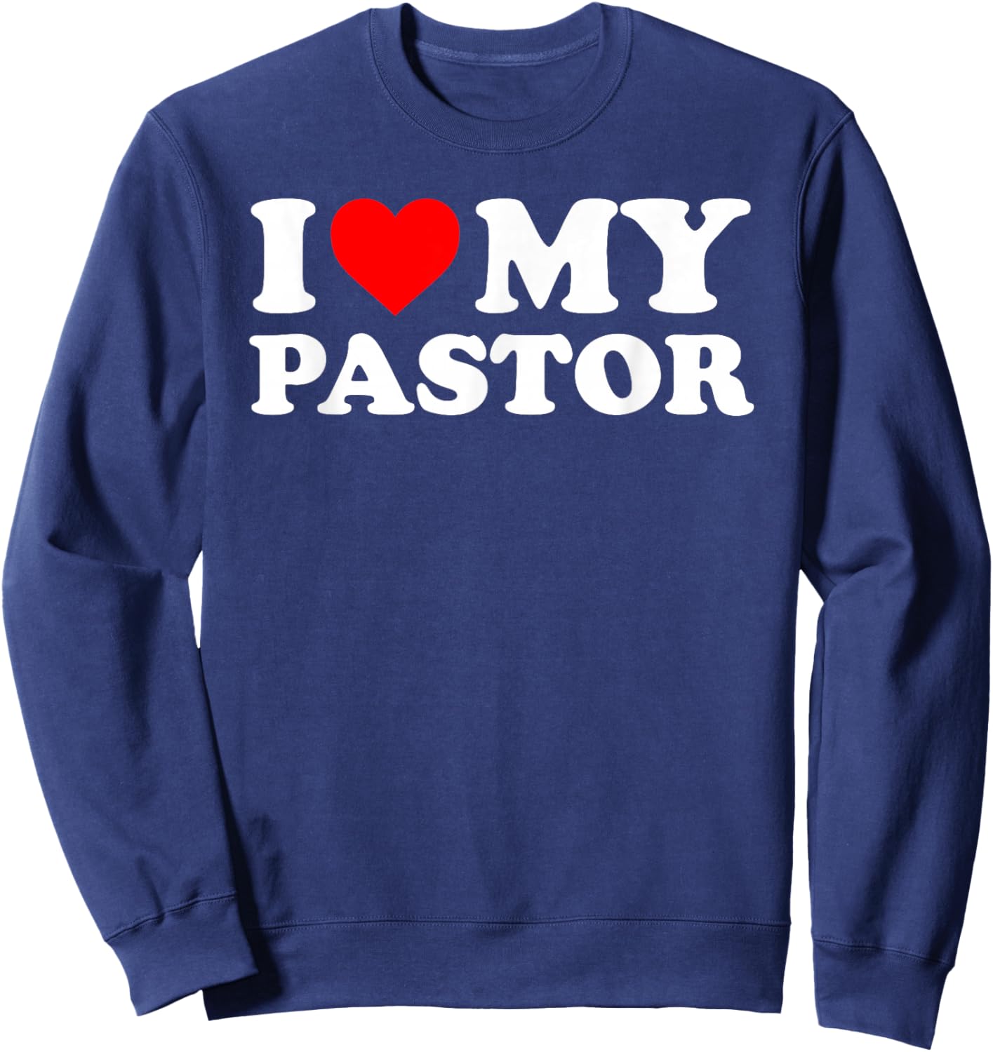 I Love My Pastor - Red Heart Sweatshirt - Sweatshirt | Navy