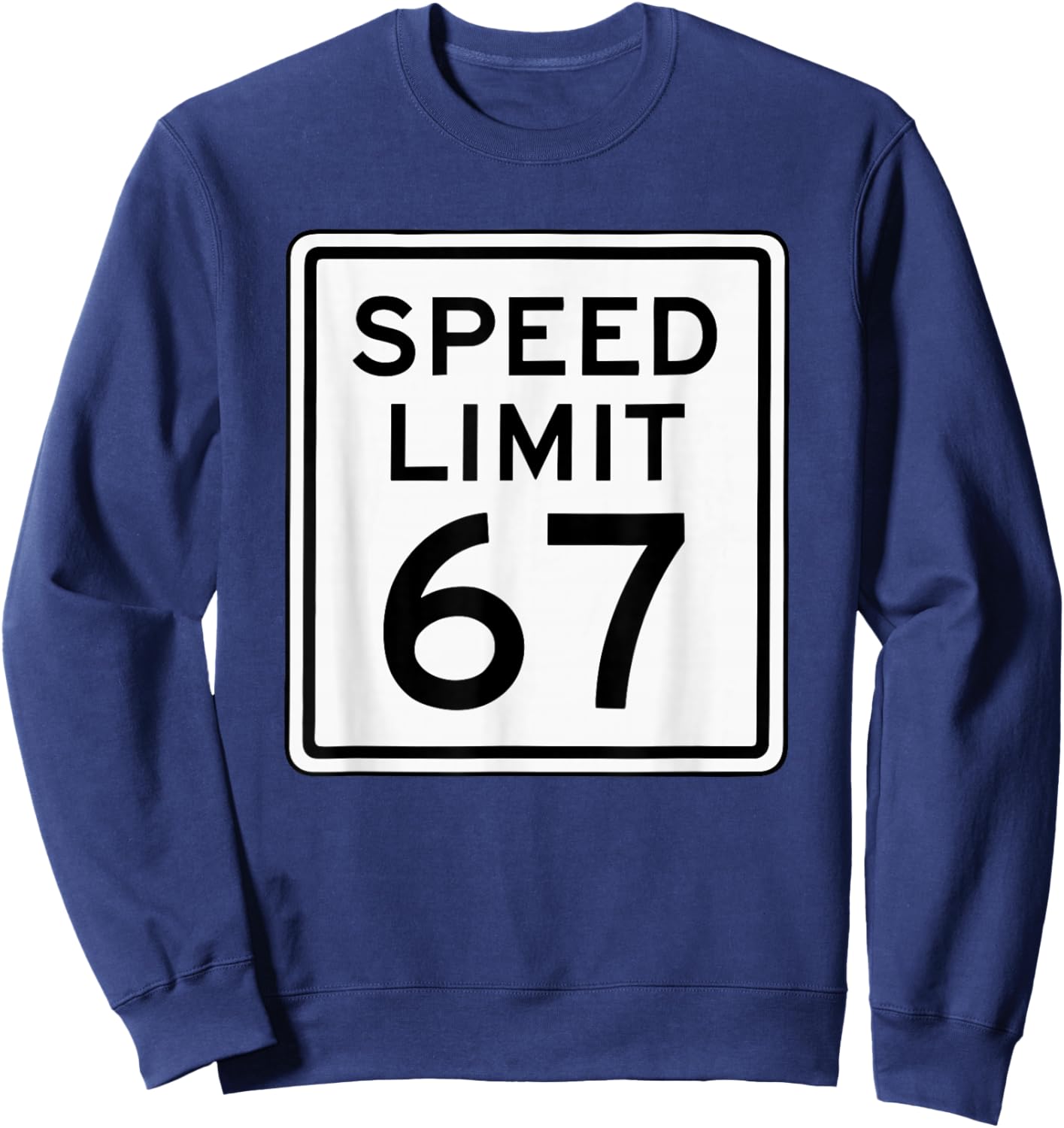 Speed Limit 67 Meme Brainrot 6 7 6-7 Six Seven Humor Sweatshirt - Sweatshirt | Navy