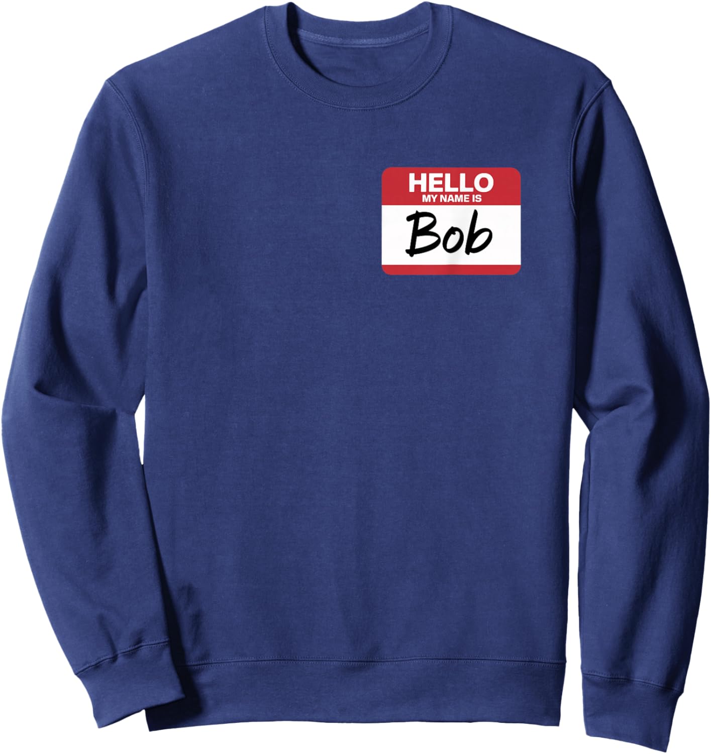 Hello My Name is BOB Name tag for BOB Sweatshirt - Sweatshirt | Navy