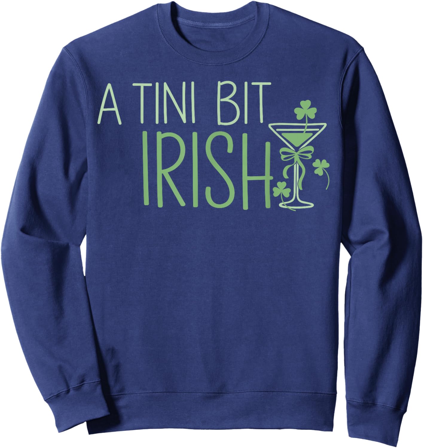 St. Patrick's Martini Irish Baby A Tini Bit Irish Lucky Girl Sweatshirt - Sweatshirt | Navy