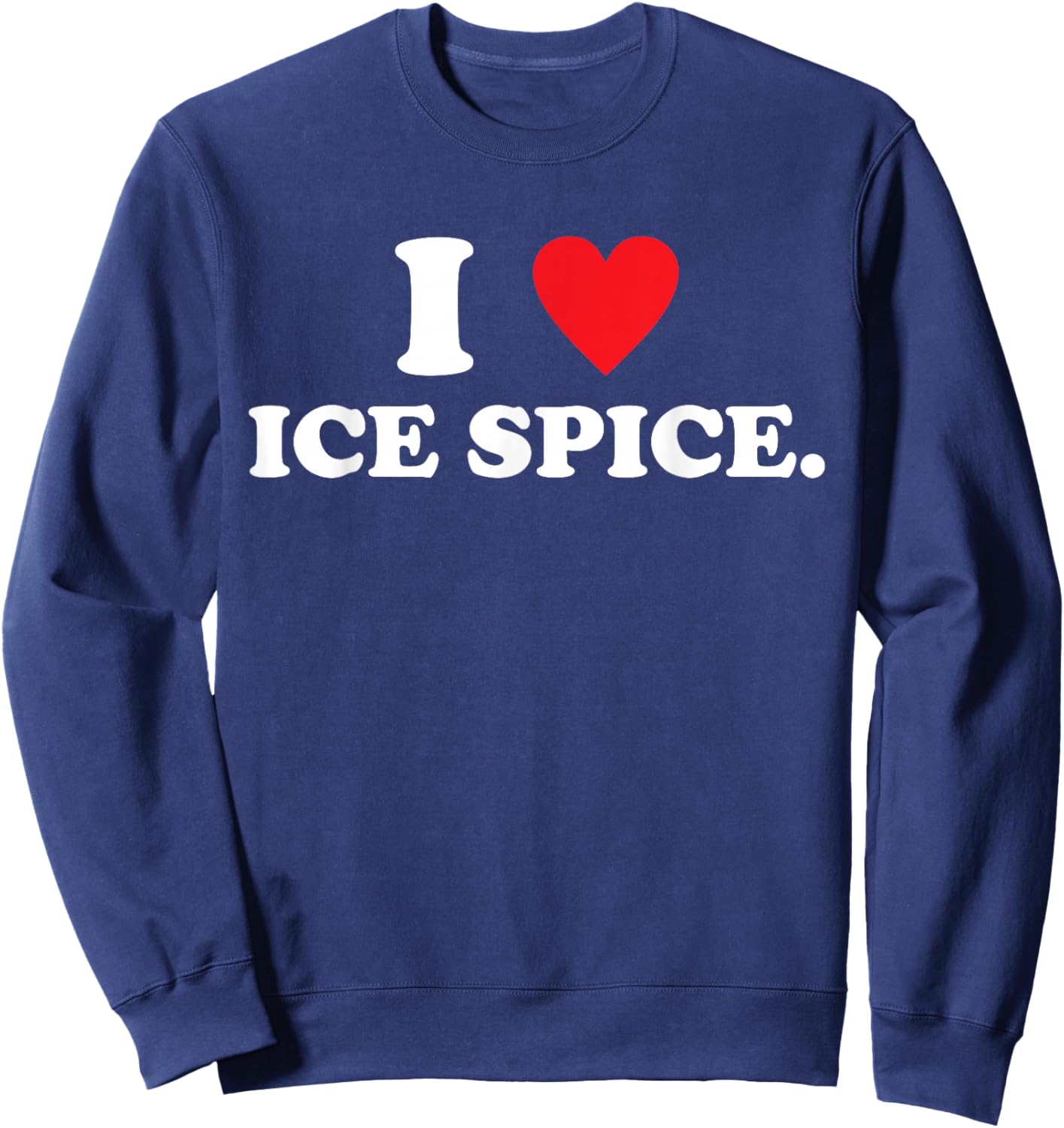 I Love Ice Spice Quote Music Fan Sweatshirt - Sweatshirt | Navy