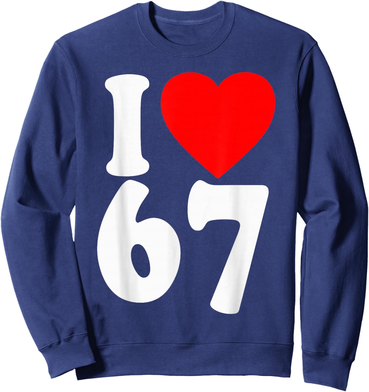 I Love 67 Meme SIX Seven Matching Couples Valentines Sweatshirt - Sweatshirt | Navy