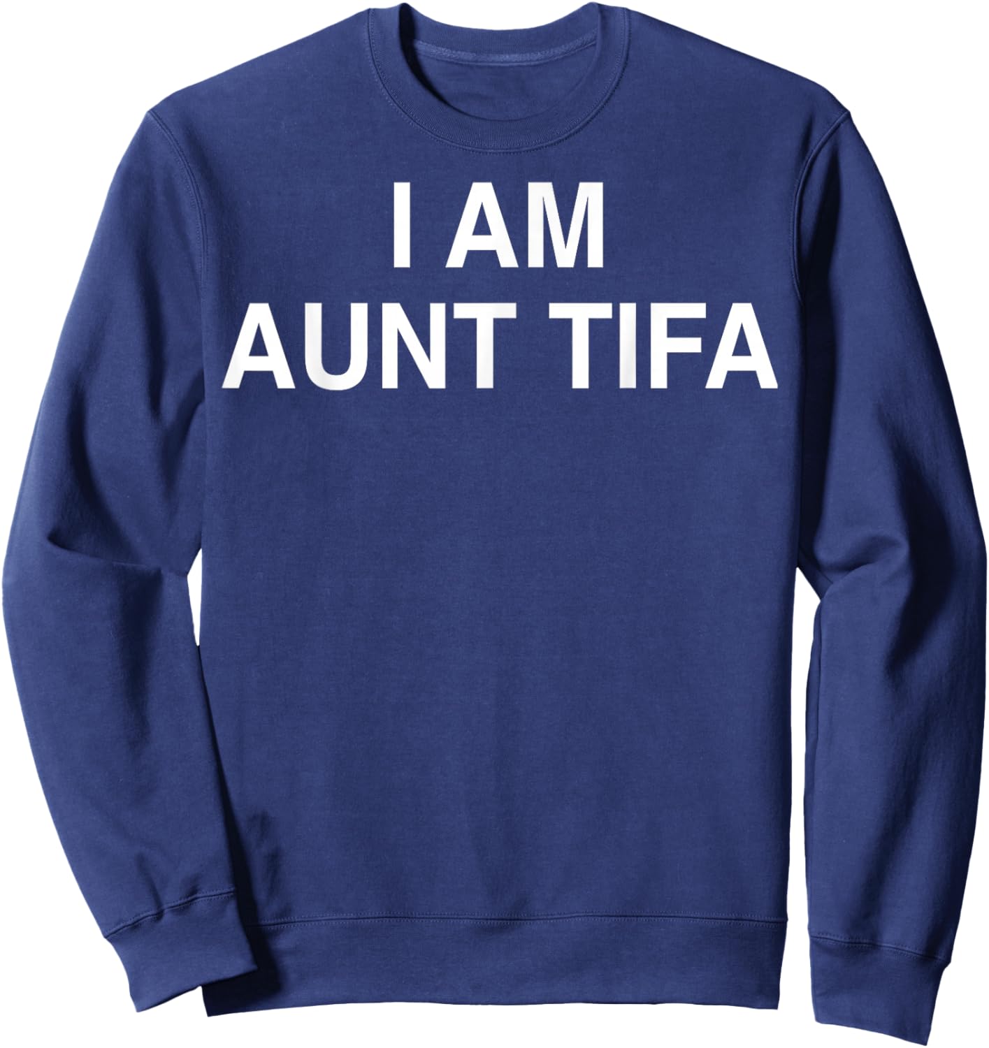 I Am Aunt Tifa Shirt Aunt Tifa Funny Aunt Tifa Sweatshirt - Sweatshirt | Navy