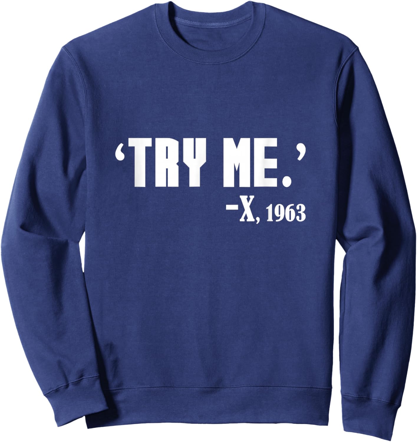 Black History What Malcolm Said - Try Me Black History Month Sweatshirt - Sweatshirt | Navy