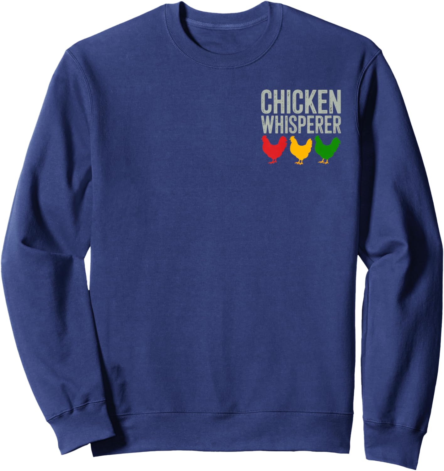 Chicken Whisperer Farmer Lover Funny Animal Enthusiast Sweatshirt - Sweatshirt | Navy