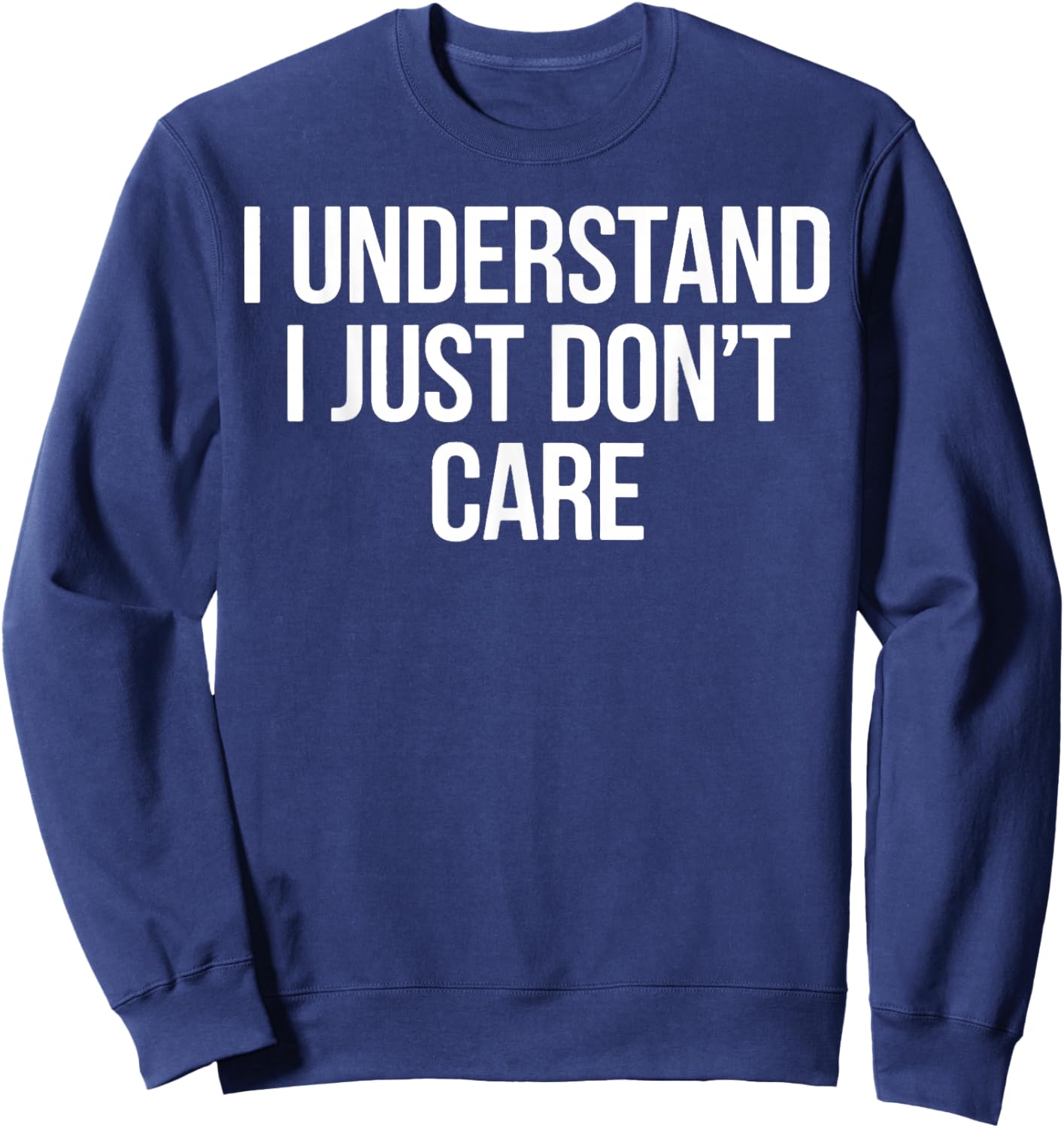 Vintage Funny Classic I Understand I Just Don't Care Sweatshirt - Sweatshirt | Navy