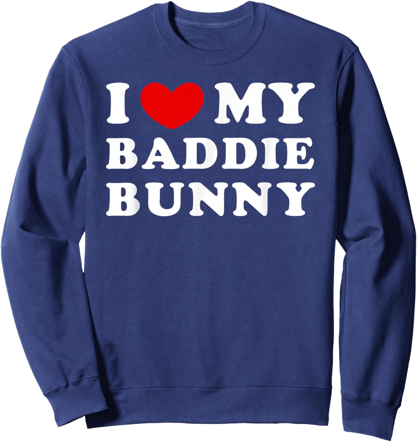 I Love/Heart My Baddie Bunny Sweatshirt - Sweatshirt | Navy