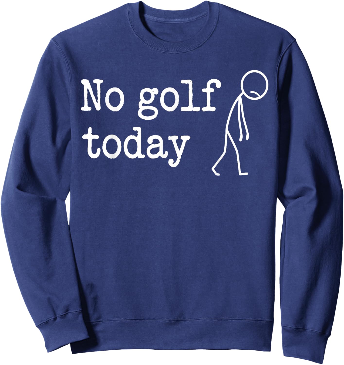 No Golf Today Funny Sad Stickman Golfer Men Women Sweatshirt - Sweatshirt | Navy