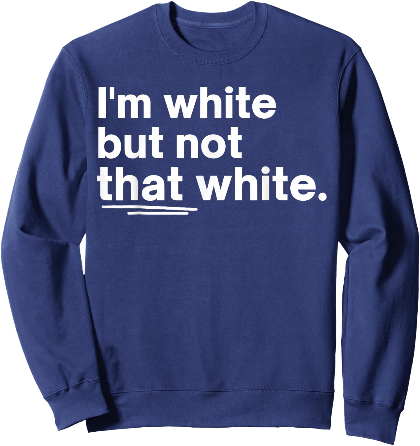 I’m White But Not That White Funny Quote Meme Design Sweatshirt - Sweatshirt | Navy