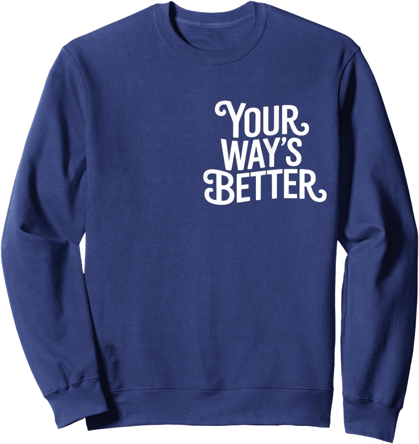 (2 Sided) Your Way’s Better Bible Verse Jesus Way Faith Sweatshirt - Sweatshirt | Navy