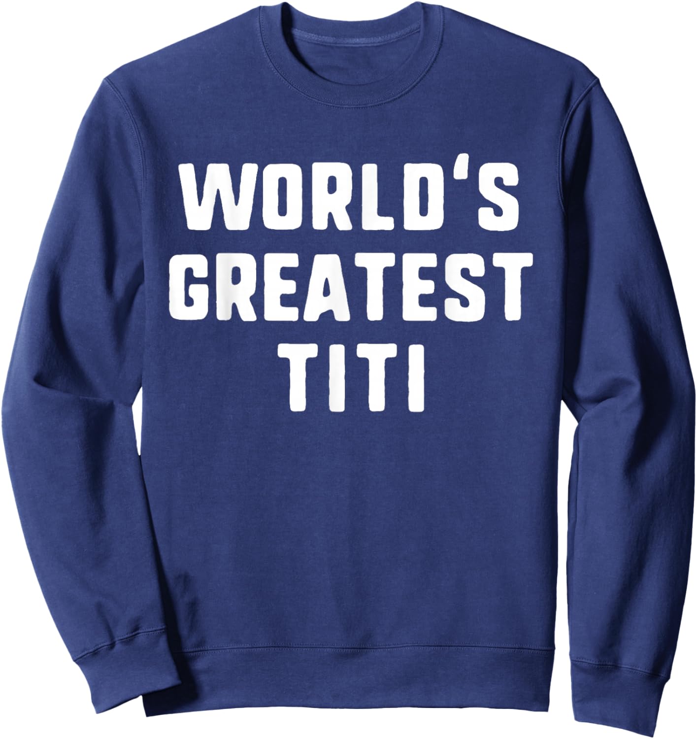 World's Greatest Titi Funny Family Sweatshirt - Sweatshirt | Navy