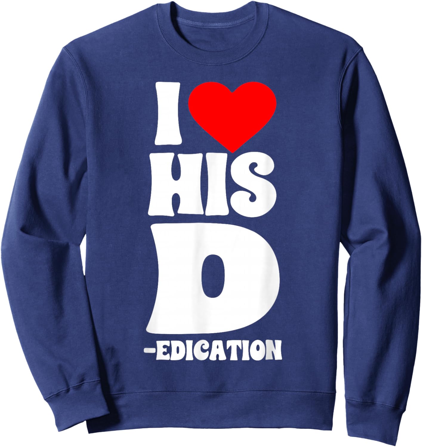 Funny Couples I Love His D Dedication Valentine's Day Humor Sweatshirt - Sweatshirt | Navy