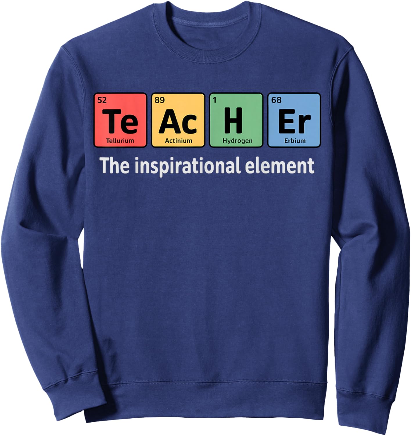 Chemistry Nerd Inspirational Element Science Teacher Chemist Sweatshirt - Sweatshirt | Navy