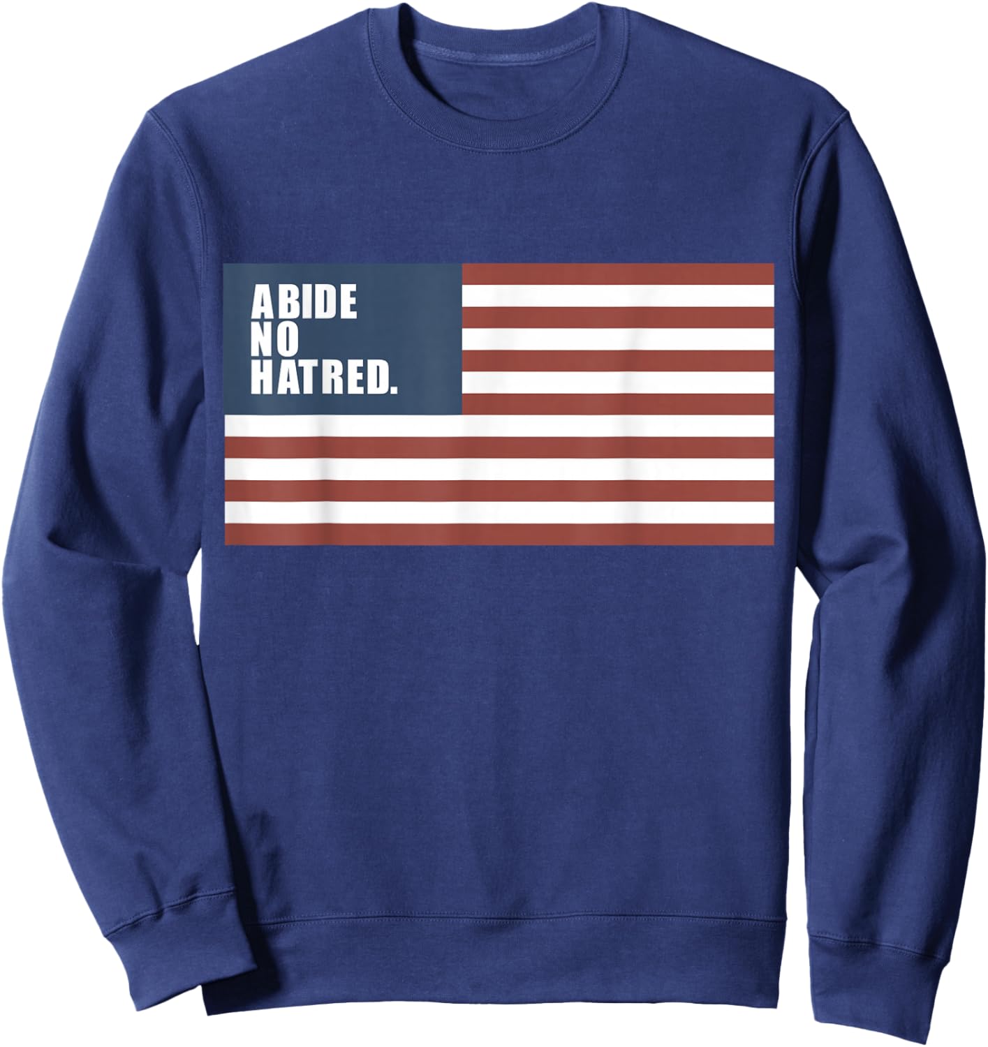 Abide No Hatred, Patriotic American Flag Sweatshirt - Sweatshirt | Navy