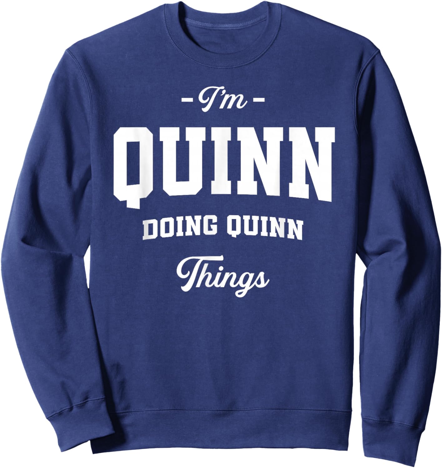 I'm Quinn Doing Quinn Things Funny Name Sweatshirt - Sweatshirt | Navy