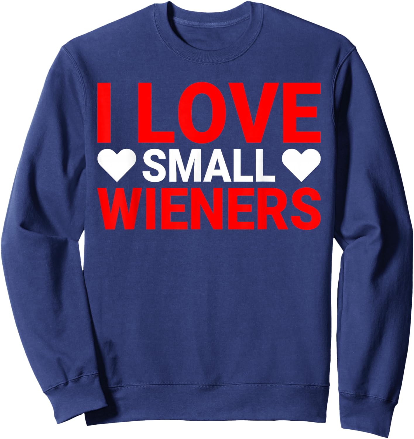 I Love Small Wieners Funny I Heart Small Wieners Dog Mom Sweatshirt - Sweatshirt | Navy