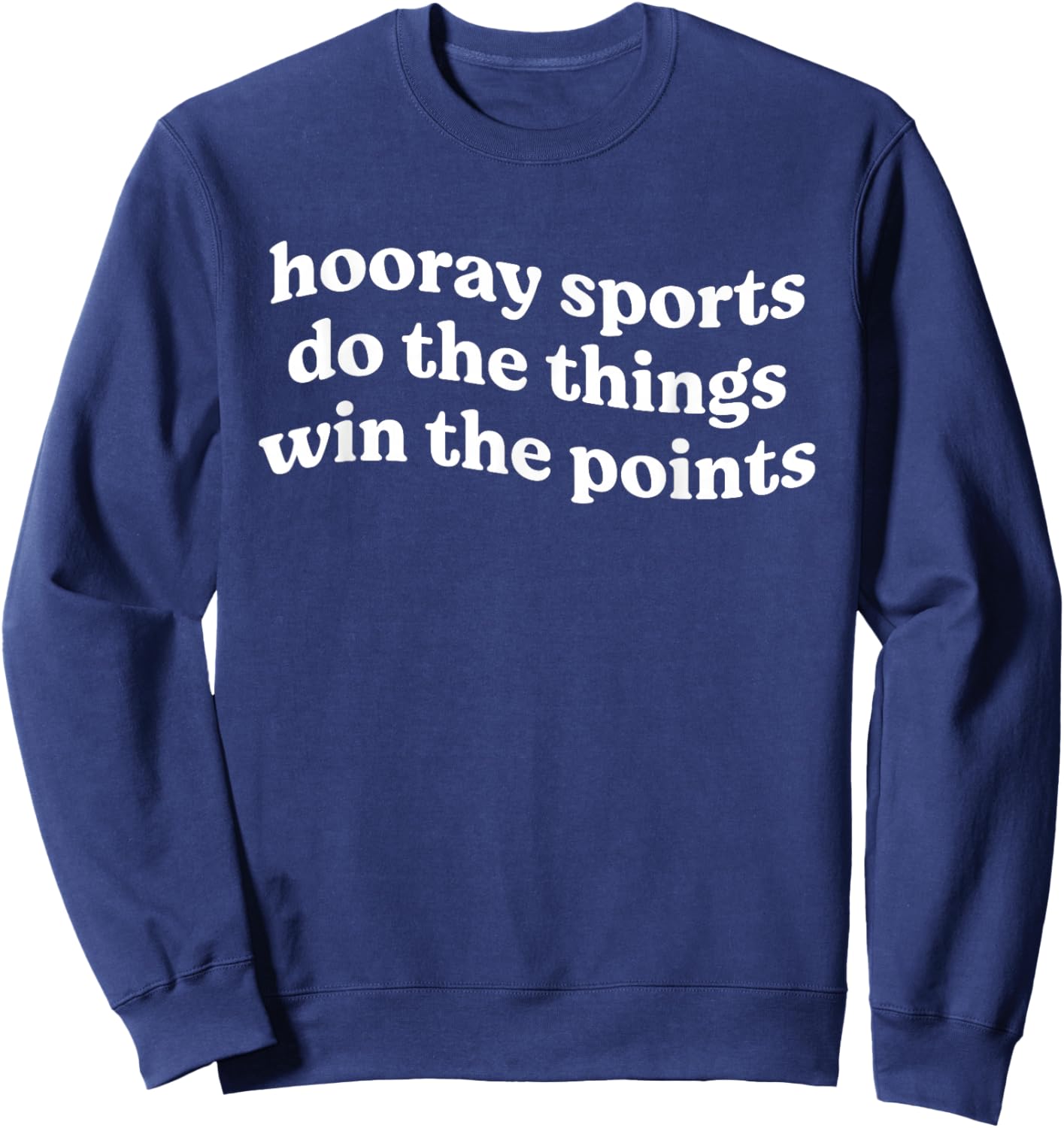 Hooray Sports Do The Things Win The Points Funny Sweatshirt - Sweatshirt | Navy