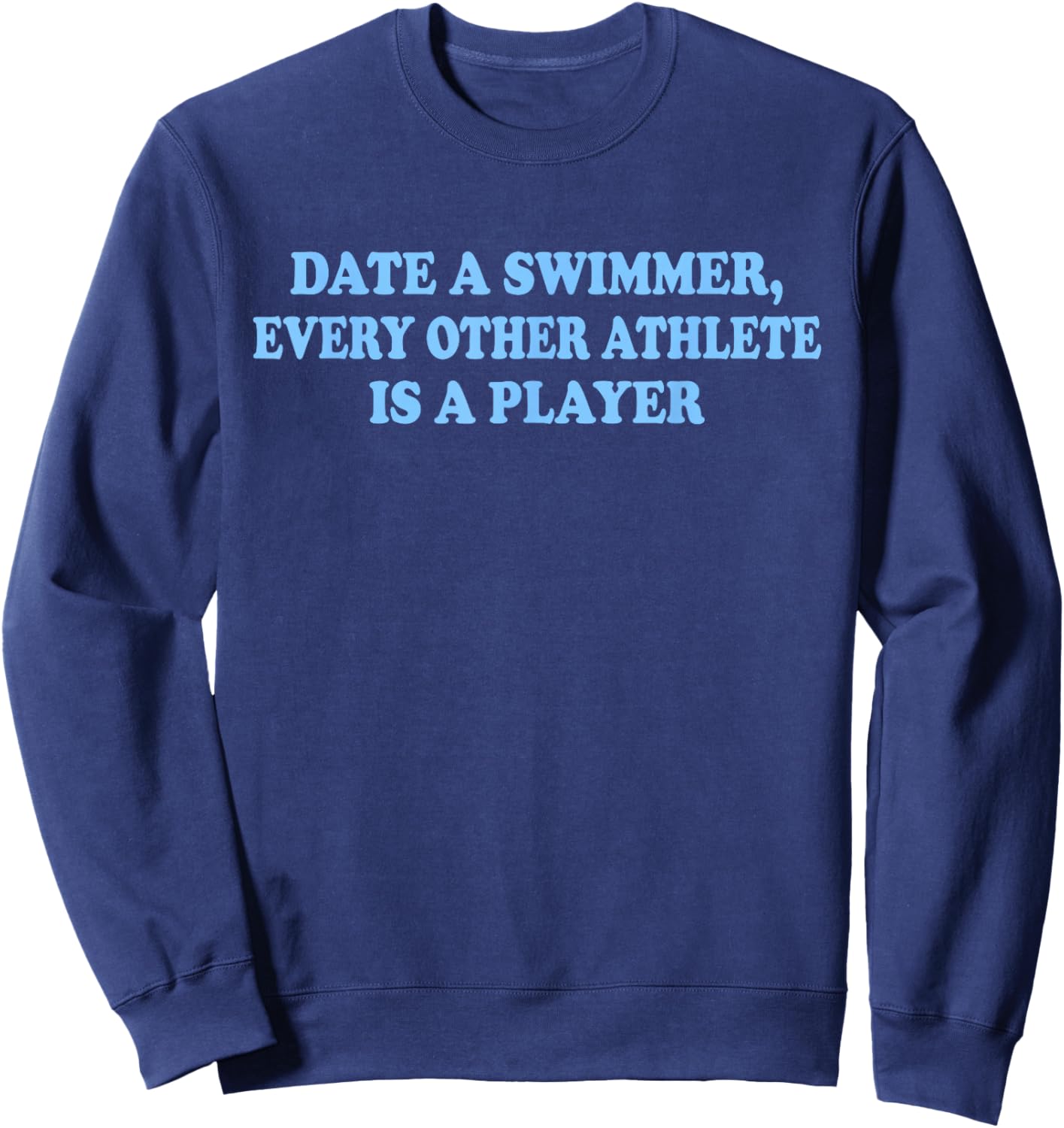Date A Swimmer, Every Other Athlete is A-Player Quote Sweatshirt - Sweatshirt | Navy