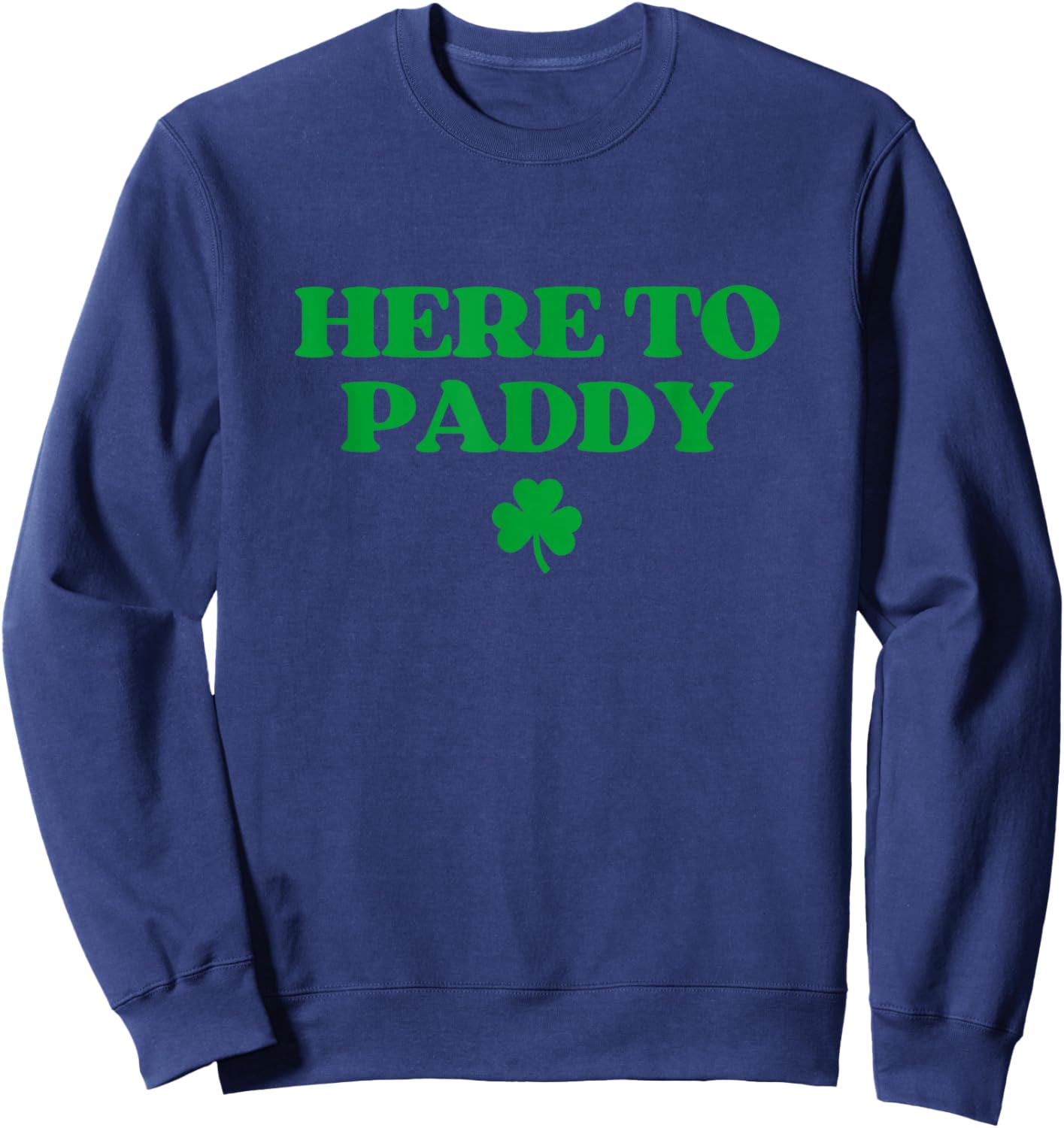 Here to Paddy Shirt Funny St Patricks Day Sweatshirt - Sweatshirt | Navy