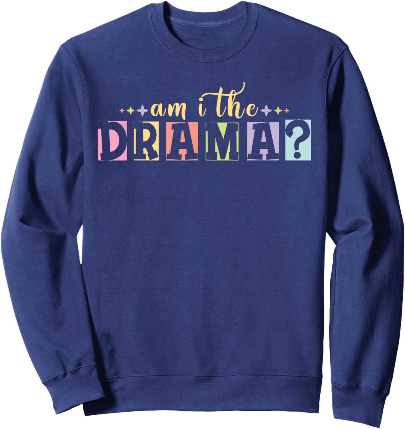 Am I The Drama - Funny Meme Sweatshirt - Sweatshirt | Navy