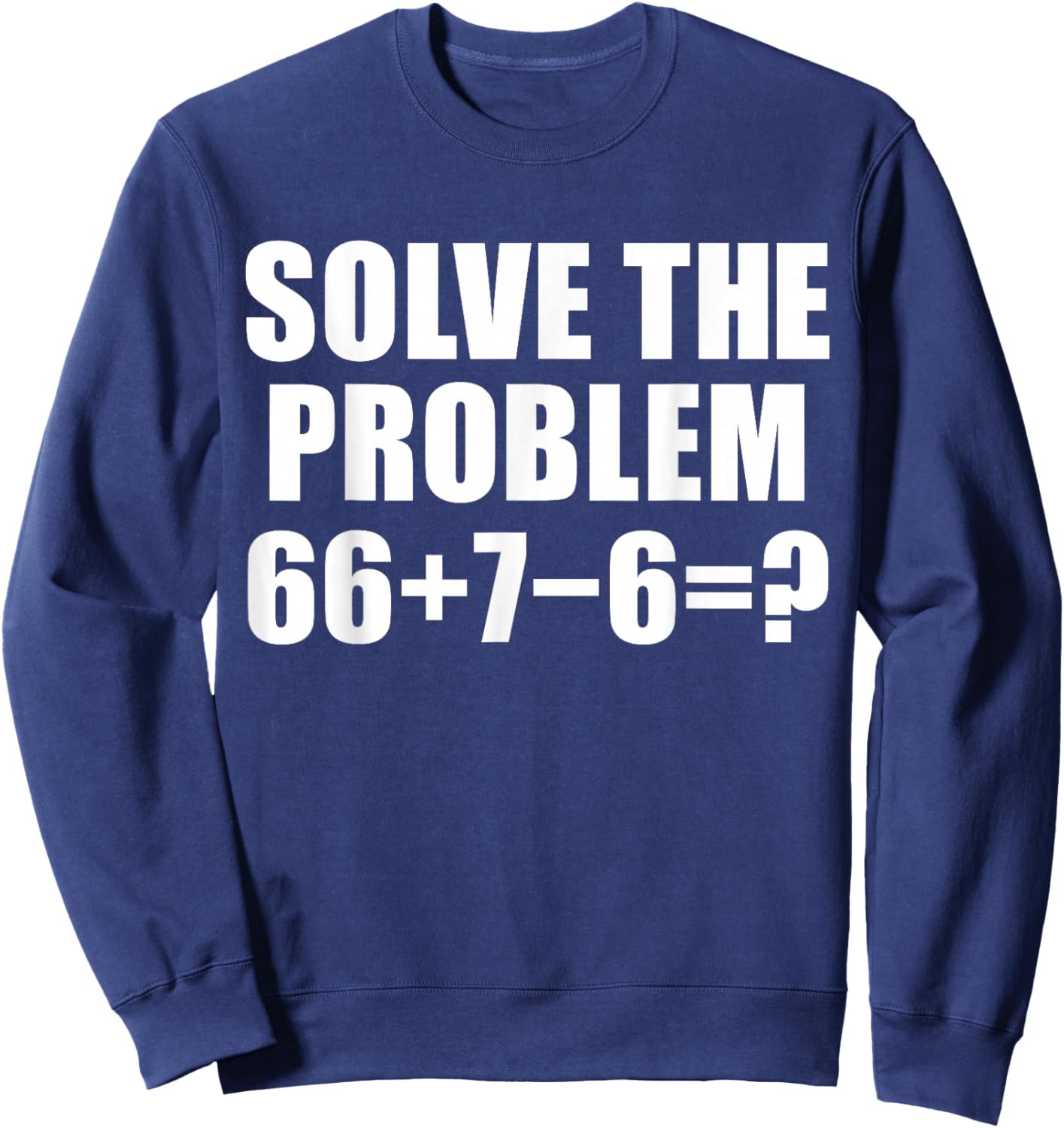 Solve The Problem 67 Meme Six Seven Elementary Math Teacher Sweatshirt - Sweatshirt | Navy