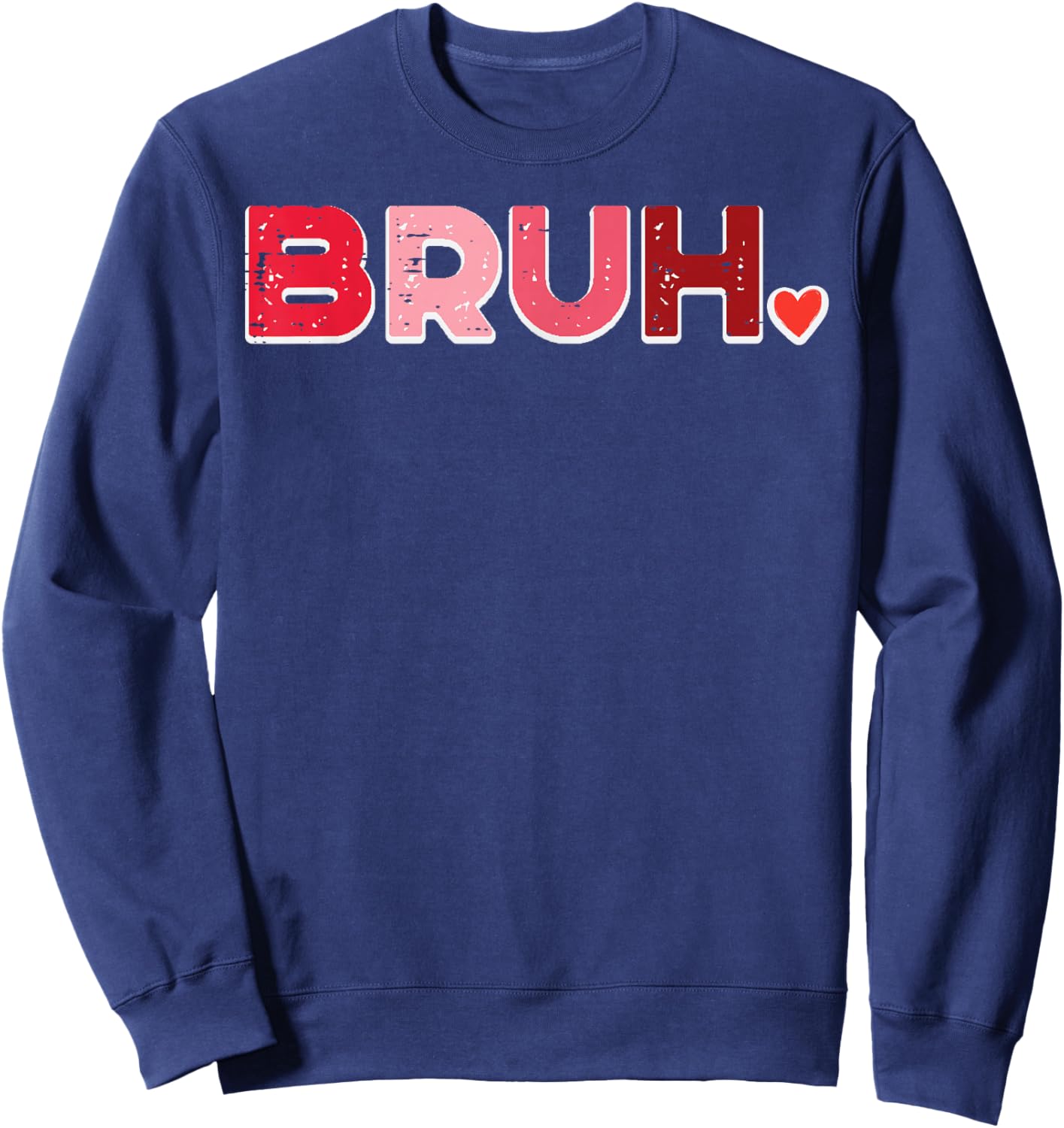 Valentines Day Bruh Heart Meme Funny Women Men Kids Youth Sweatshirt - Sweatshirt | Navy