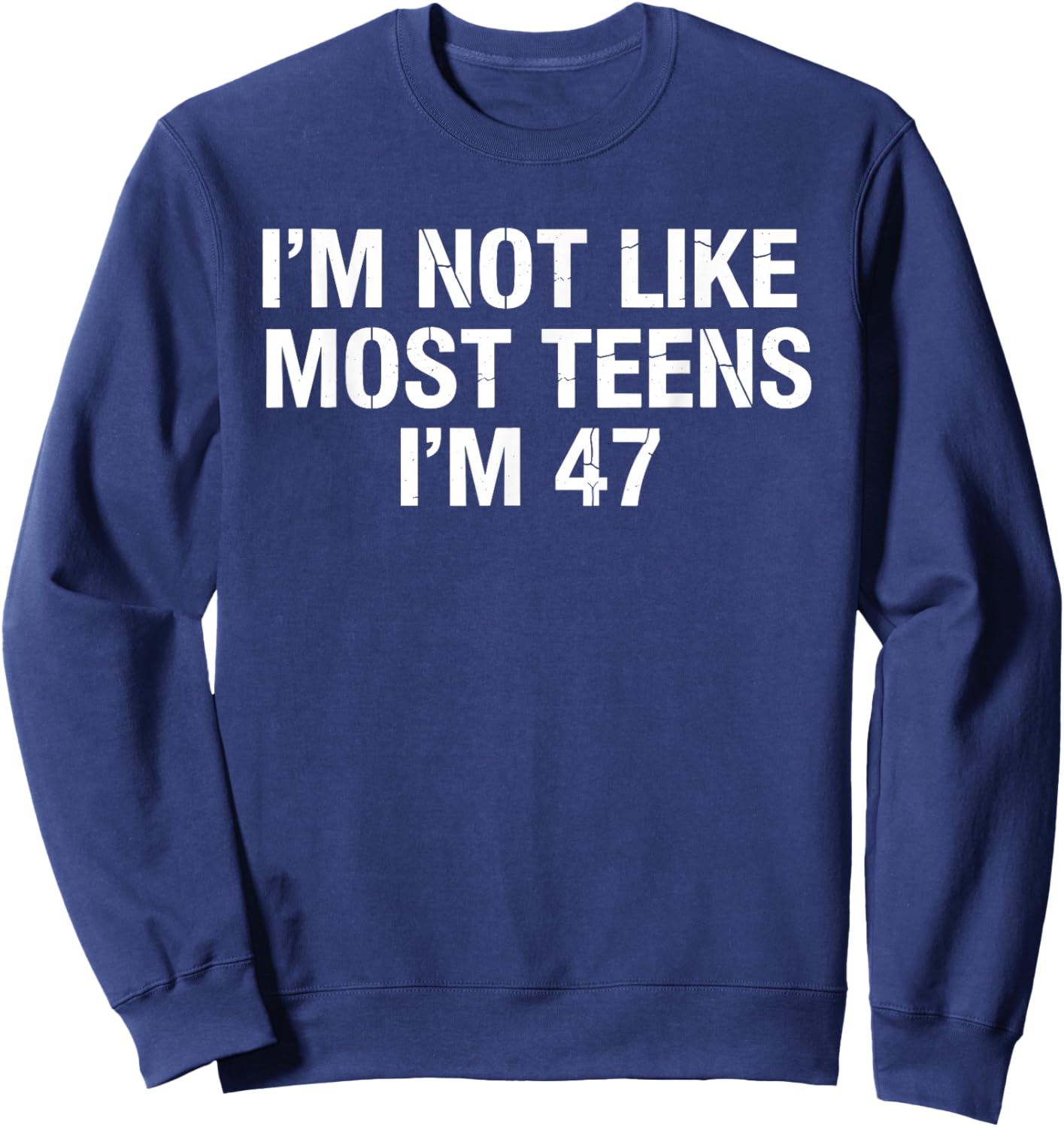I'm Not Like Most Teens I'm 47 Ironic Meme Brainrot Sarcasm Sweatshirt - Sweatshirt | Navy