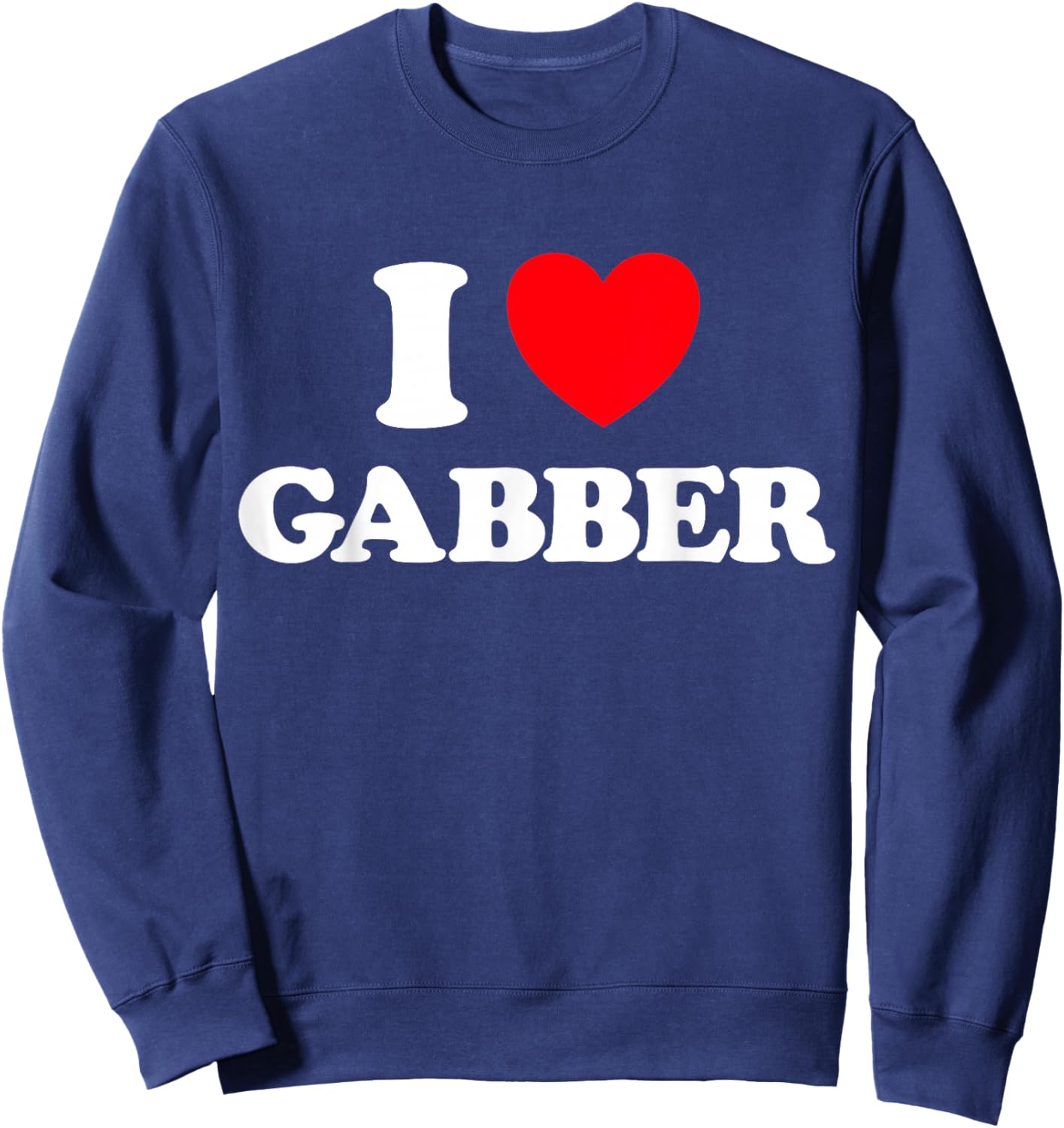 Gabba Heart Funny Hardcore Favorite Music Dutch Techno Fan Sweatshirt - Sweatshirt | Navy