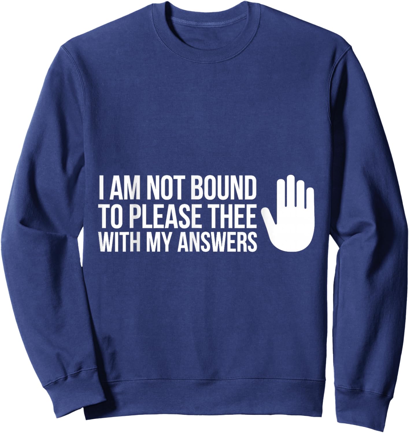 I Am Not Bound to Please Thee with My Answers Classic Quote Sweatshirt - Sweatshirt | Navy