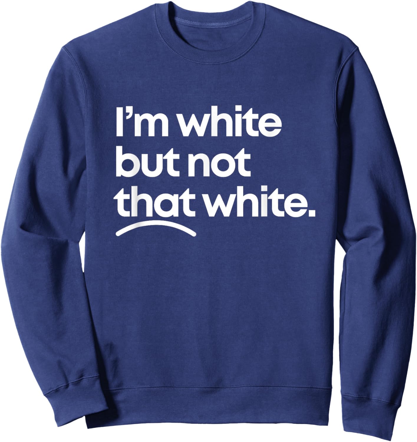 I'm White But Not That White Funny Meme Quote Design Sweatshirt - Sweatshirt | Navy