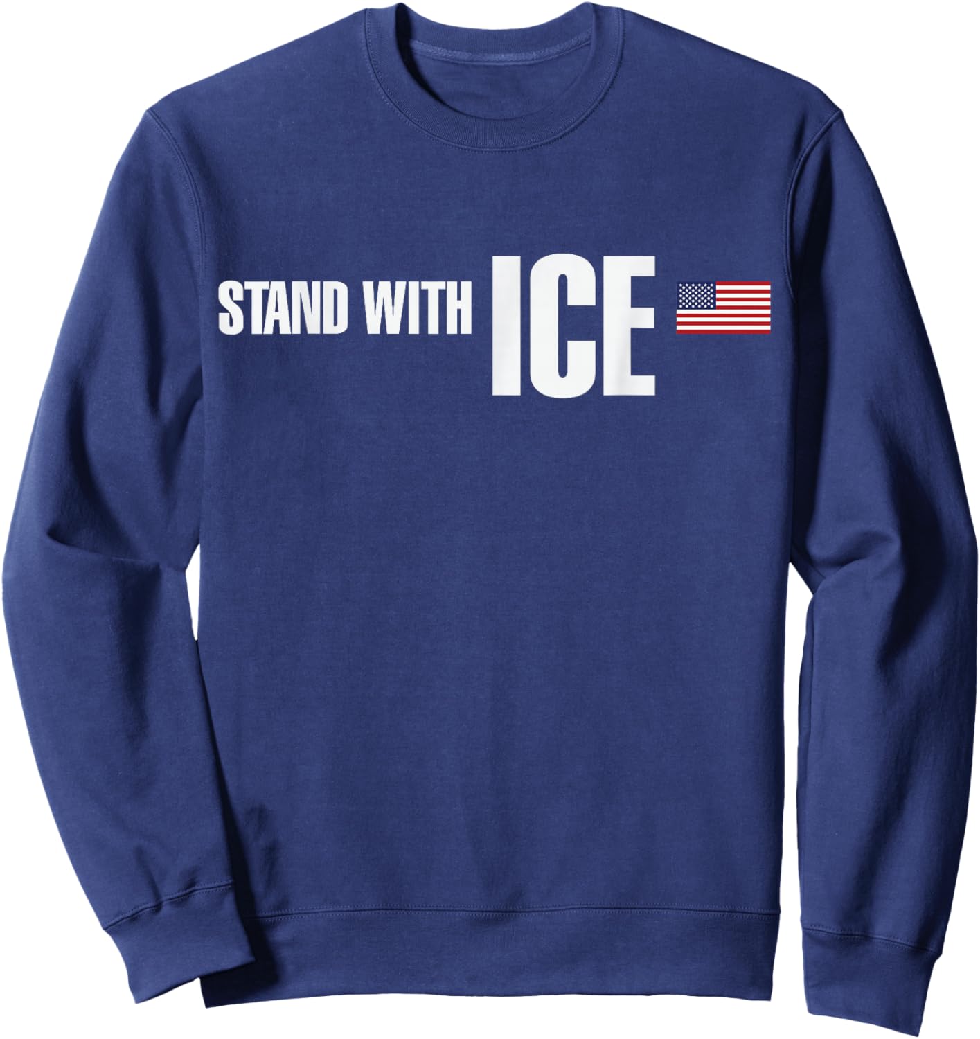 I Stand with ICE Support ICE Border Patrol US Flag Sweatshirt - Sweatshirt | Navy