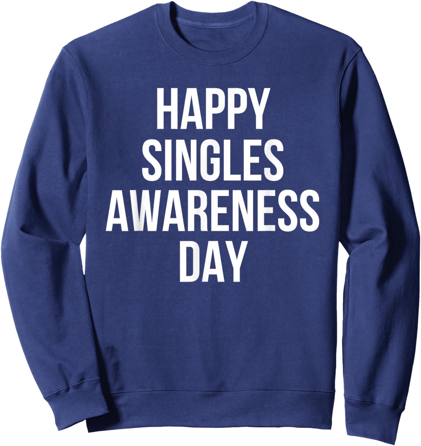 Happy Singles Awareness Day Funny Valentine Humor Sweatshirt - Sweatshirt | Navy