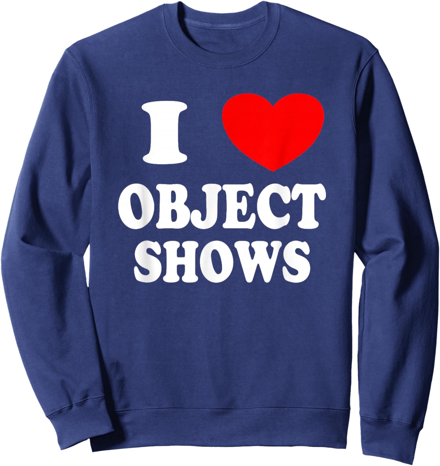 Object Shows | Funny I Love Object Shows Kids Boys Girls Sweatshirt - Sweatshirt | Navy