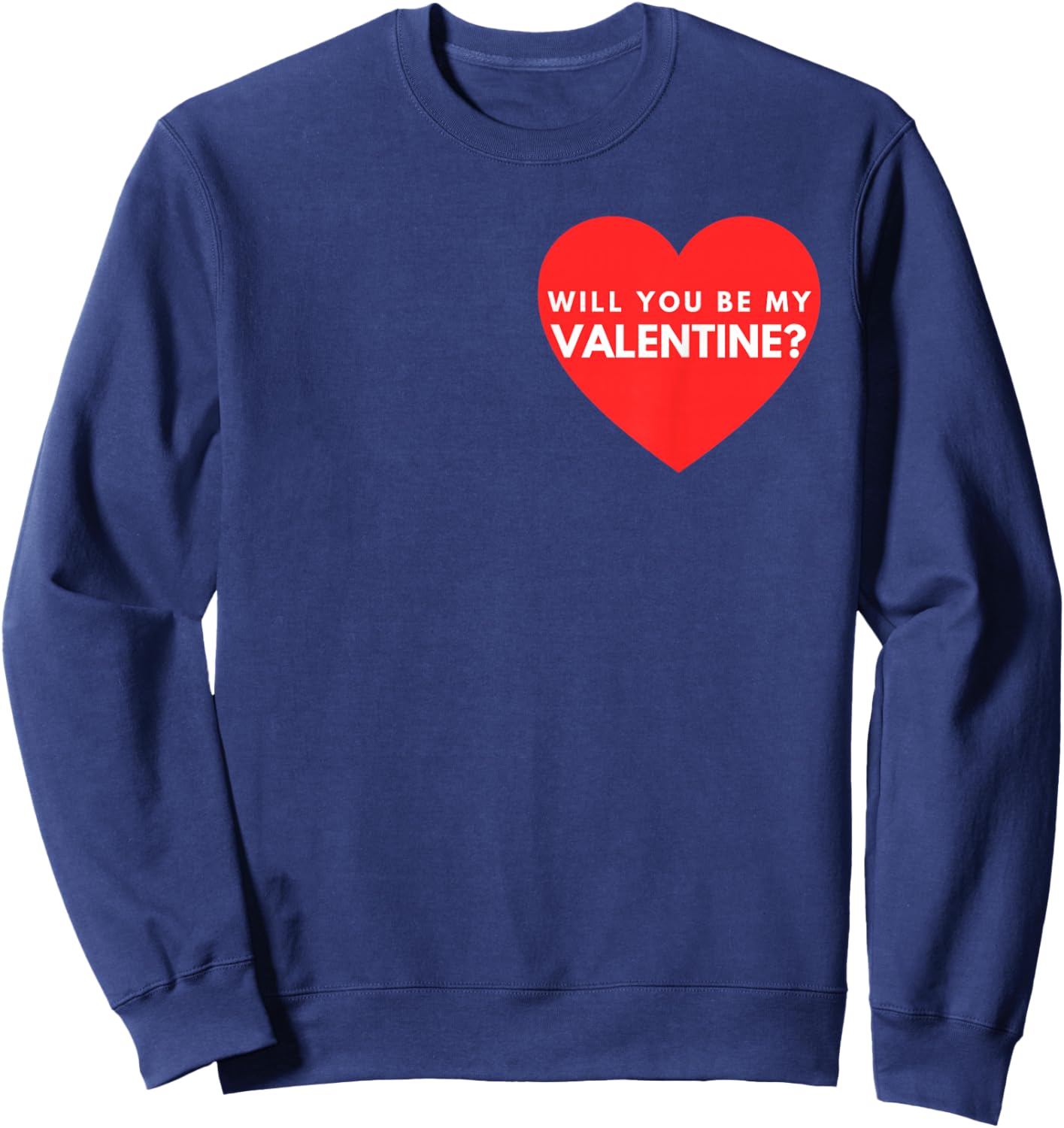 Will You Be My Valentine - Valentines Day Graphic Design Sweatshirt - Sweatshirt | Navy