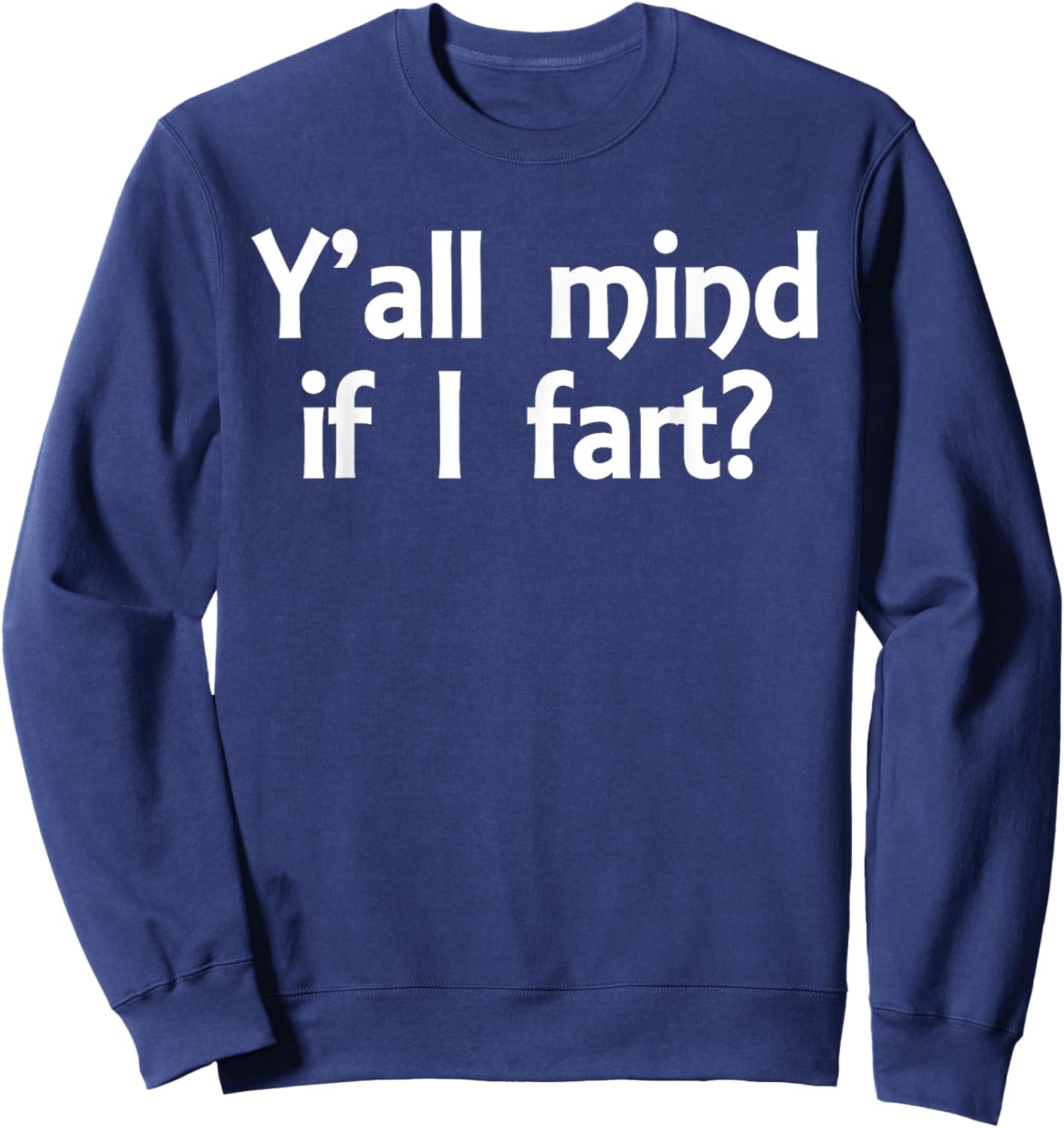 Y'all Mind If I Fart Funny Jokes Saying Sarcastic Men Women Sweatshirt - Sweatshirt | Navy