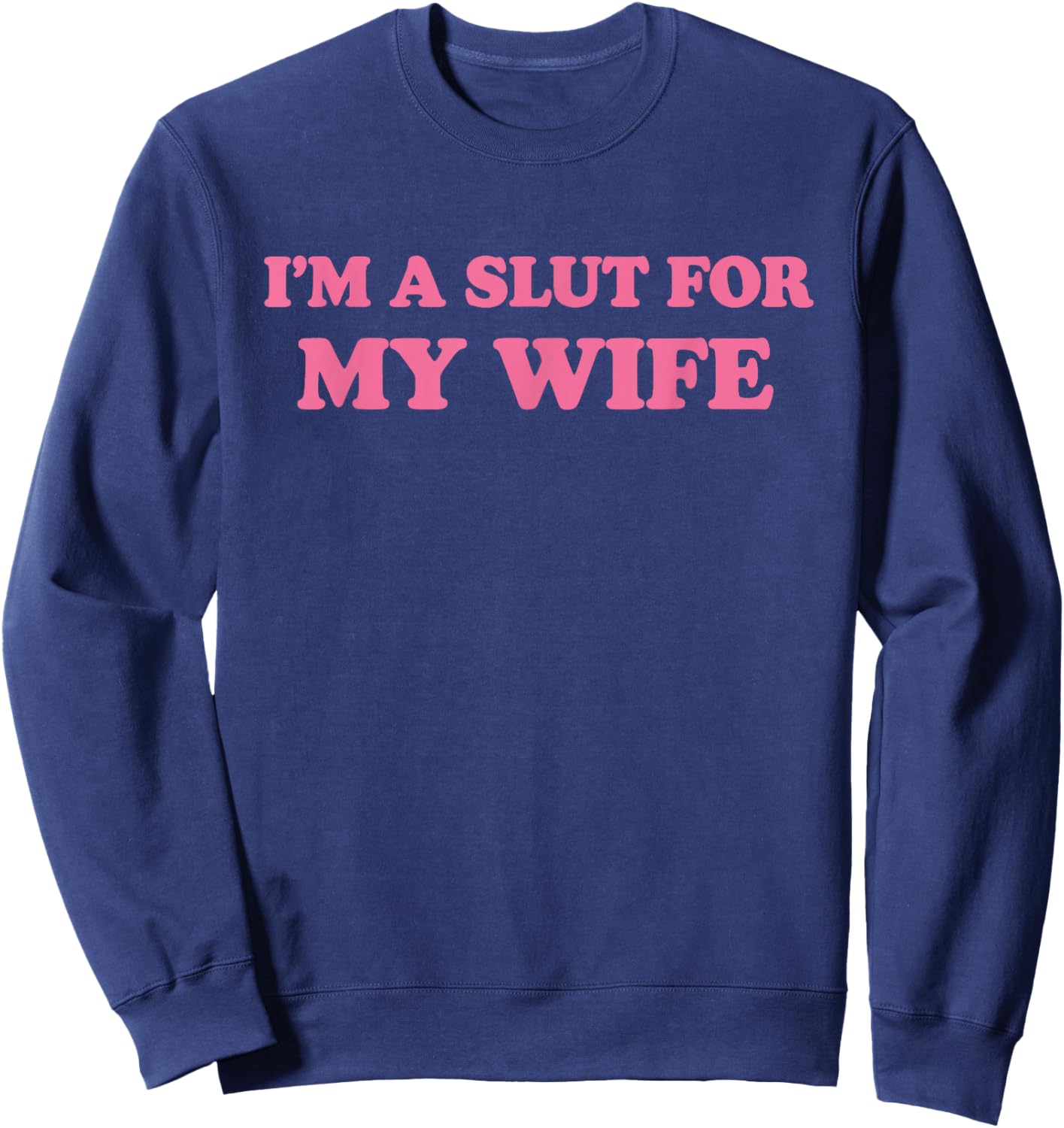 Im A Slut for My Wife Sweatshirt - Sweatshirt | Navy