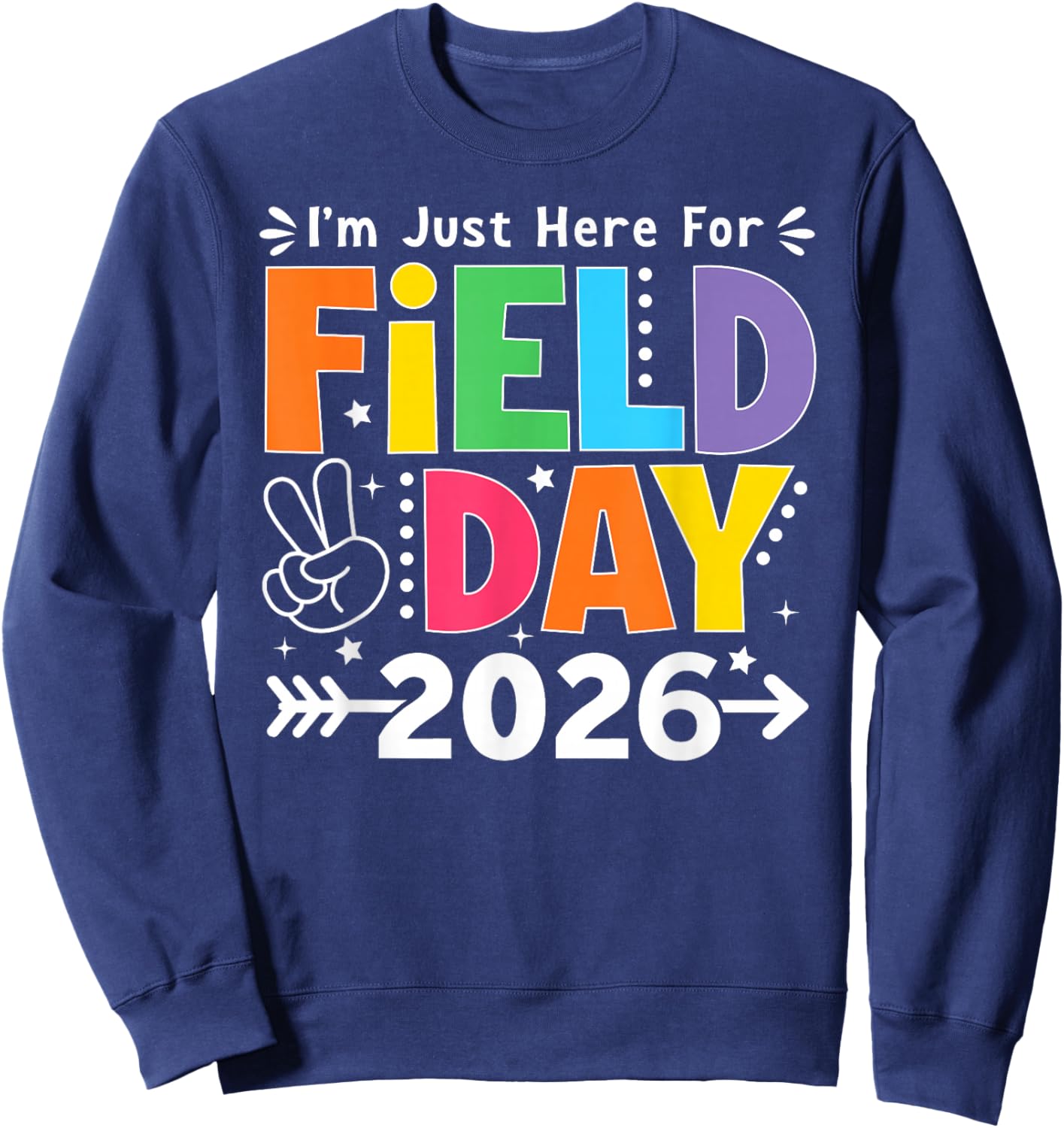 I'm Just Here for Field Day 2026 Funny Field Day Field Trip Sweatshirt - Sweatshirt | Navy
