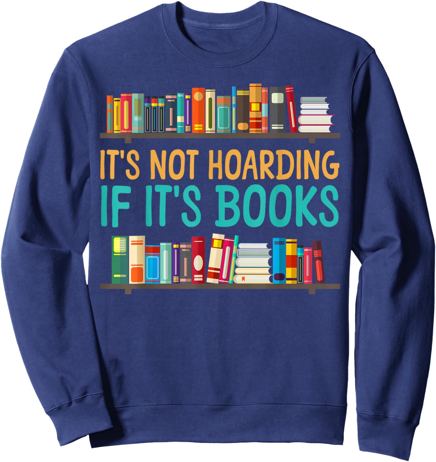 Book Reading It's Not Hoarding If It's Books Sweatshirt - Sweatshirt | Navy