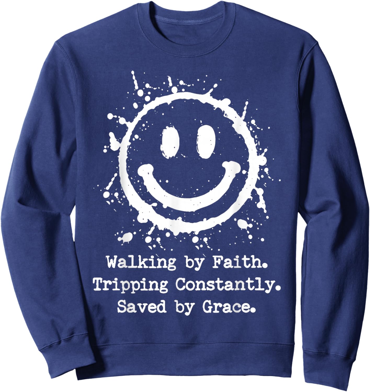Walking by Faith Tripping Constantly Saved by Grace Sweatshirt - Sweatshirt | Navy