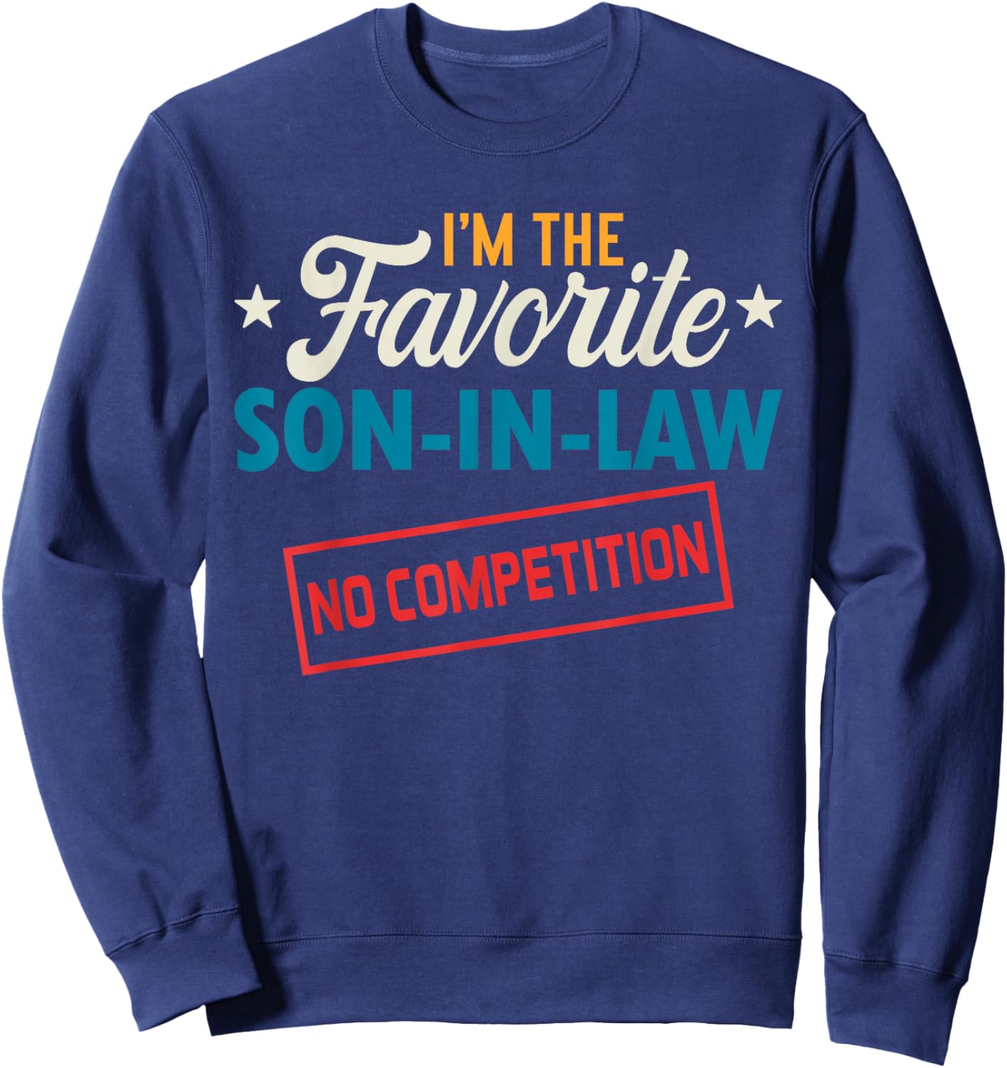I’m The Favorite Son-in-Law Funny Vintage Family Present Sweatshirt - Sweatshirt | Navy