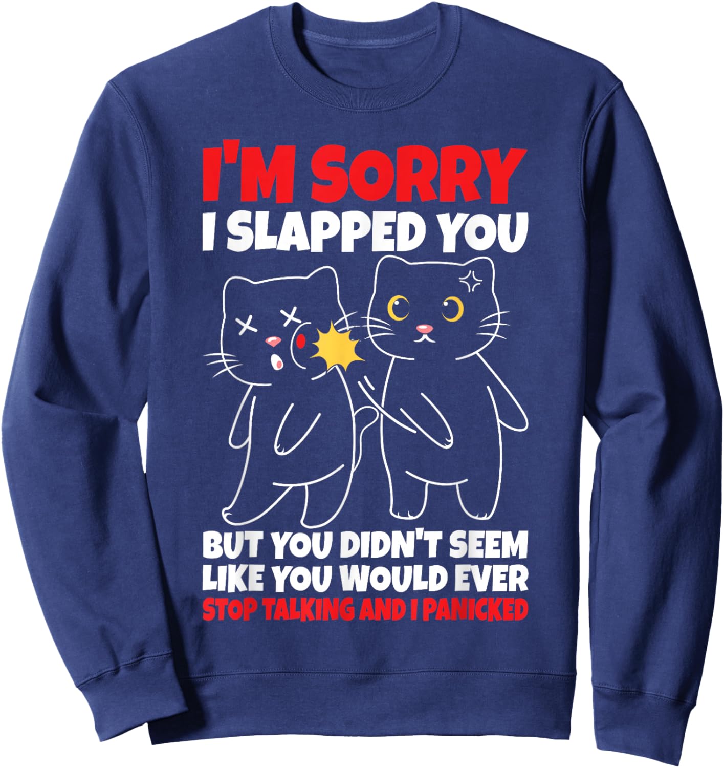 I'm Sorry I Slapped You But You Didn't Seem Like You Would Sweatshirt - Sweatshirt | Navy