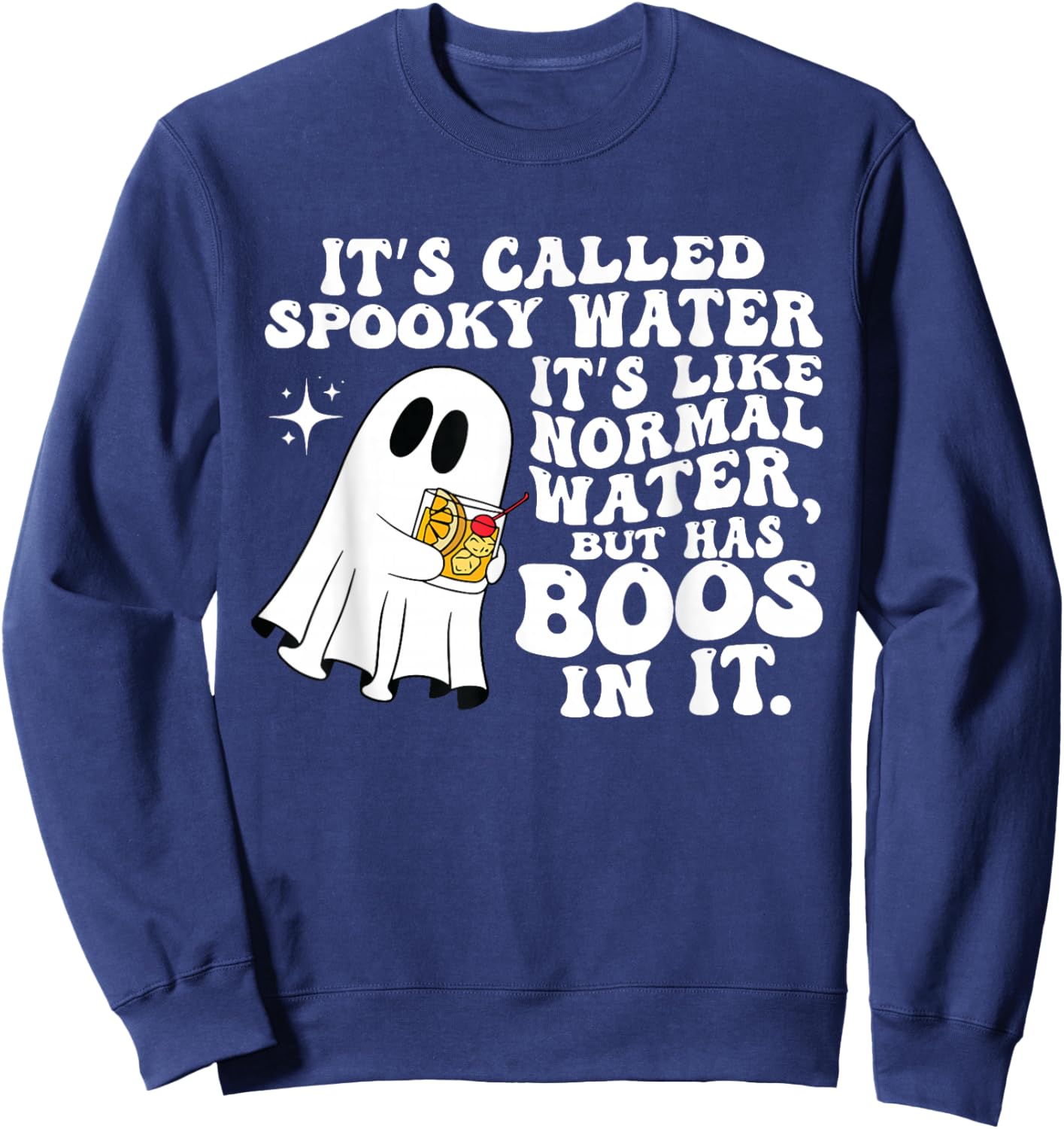 It's Called Spooky Water It's Like Normal Water But Has Boos Sweatshirt - Sweatshirt | Navy