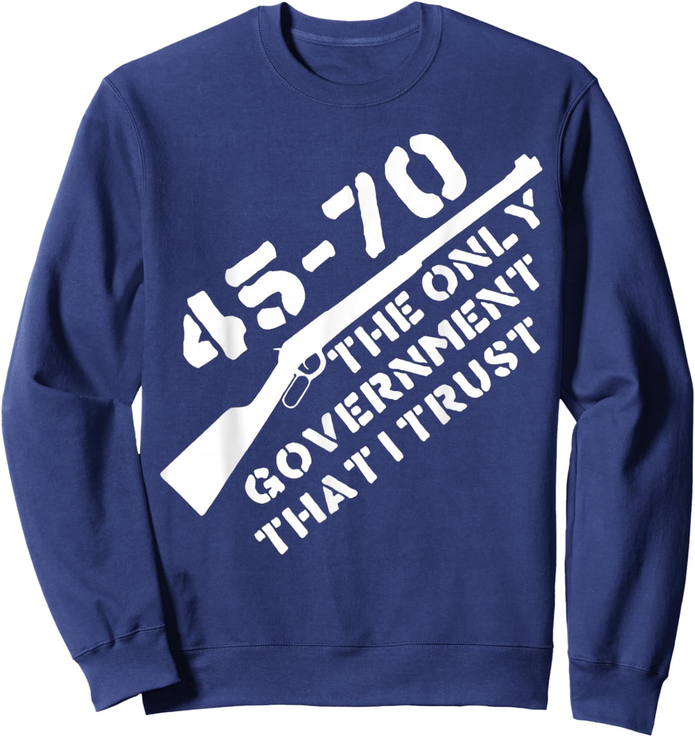 45 70 The Only Government That I Trust - Guns Sweatshirt - Sweatshirt | Navy