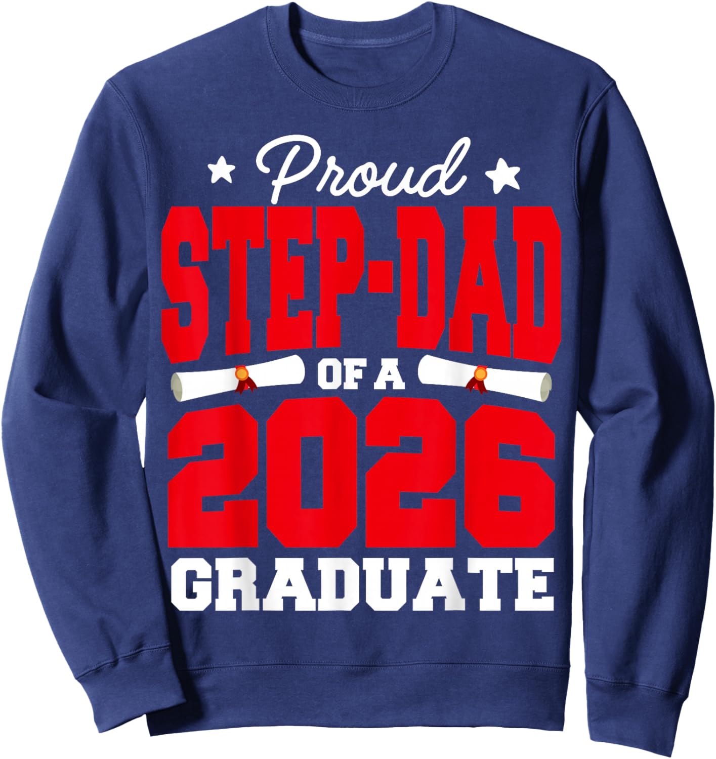 Proud Step-DAD of A Class of 2026 Graduate Senior Graduation Sweatshirt - Sweatshirt | Navy