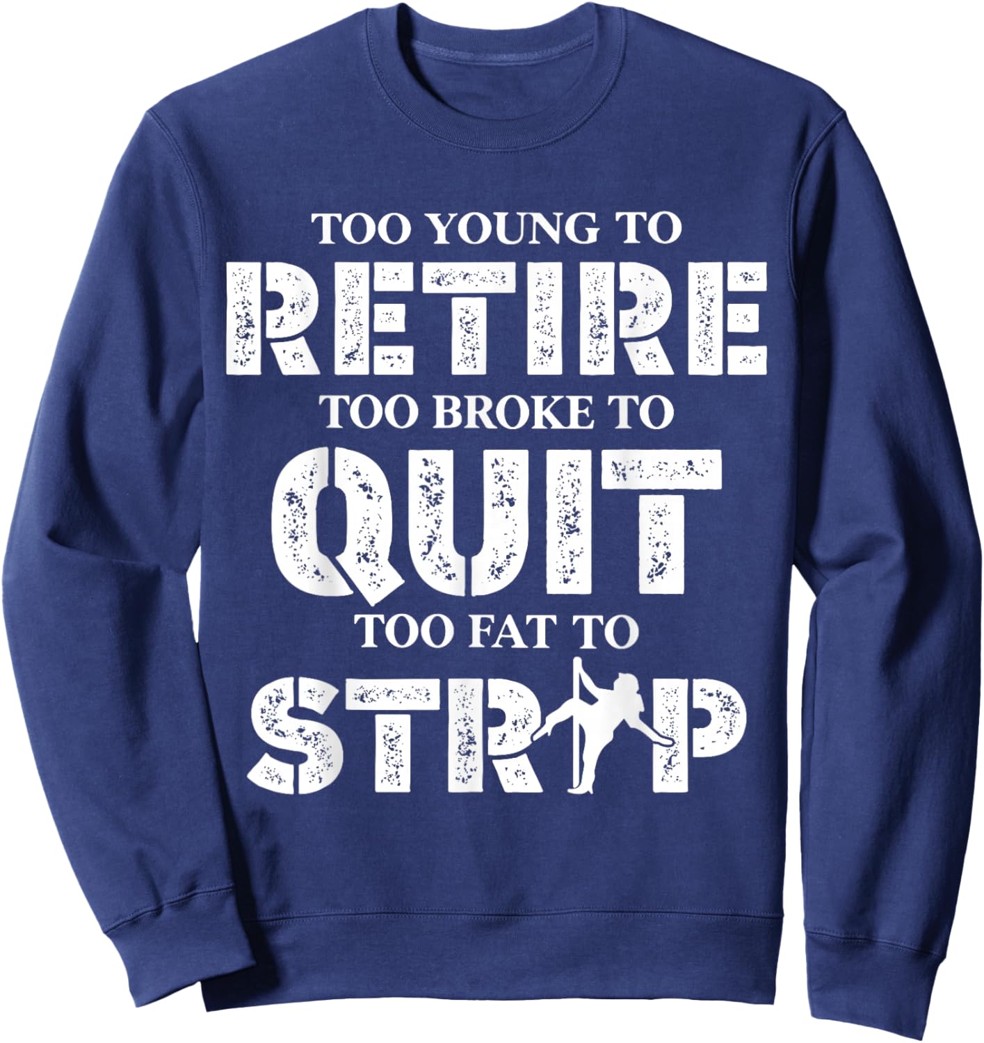 Too Young to Retire Too Broke to Quit Funny Unhinged Meme Sweatshirt - Sweatshirt | Navy