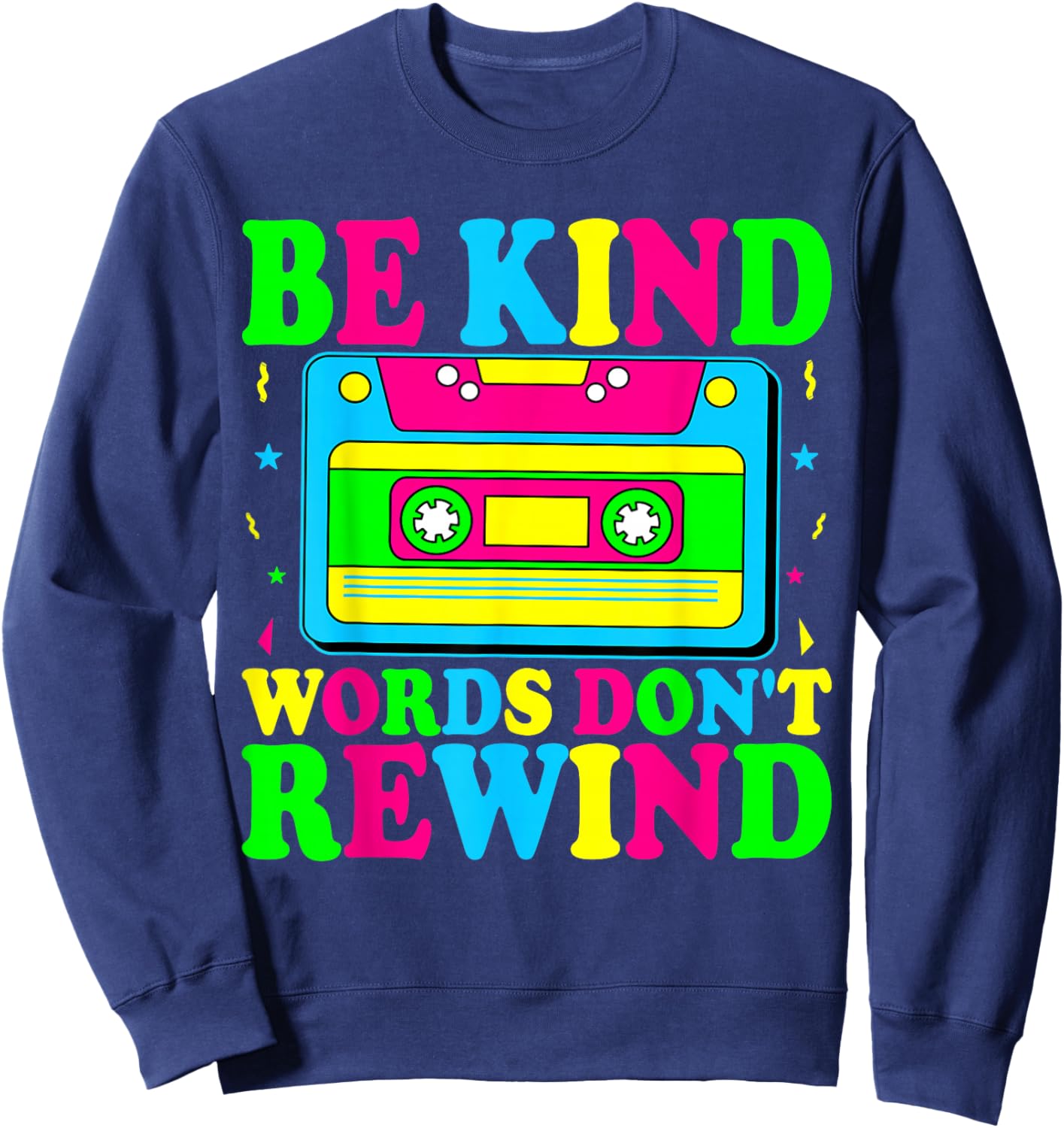 Be Kind Words Don't Rewind Kindness Teacher Music 90's 80's Sweatshirt - Sweatshirt | Navy