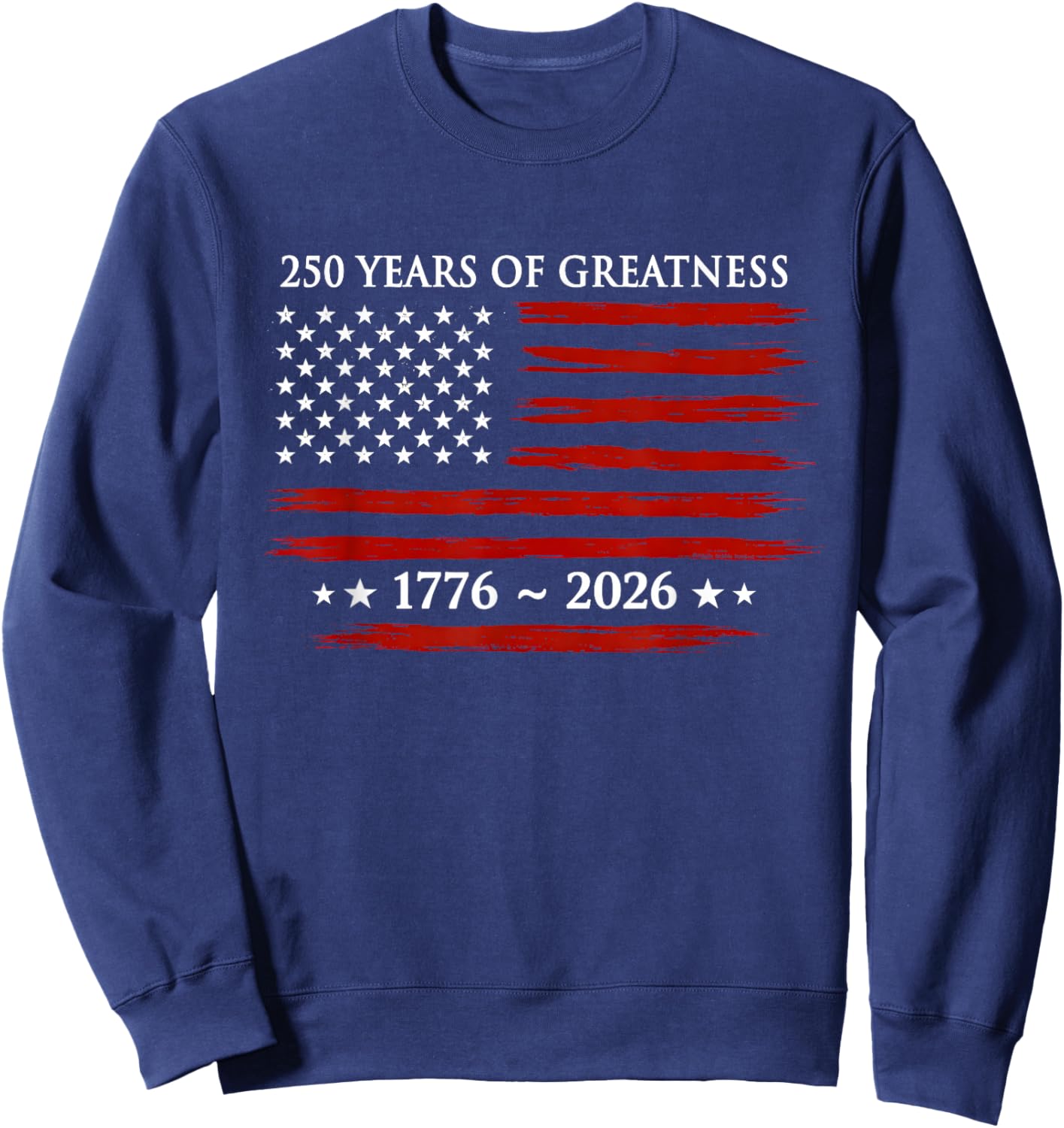 USA Flag 250 Years of Greatness 1776-2026 250th Birthday Sweatshirt - Sweatshirt | Navy
