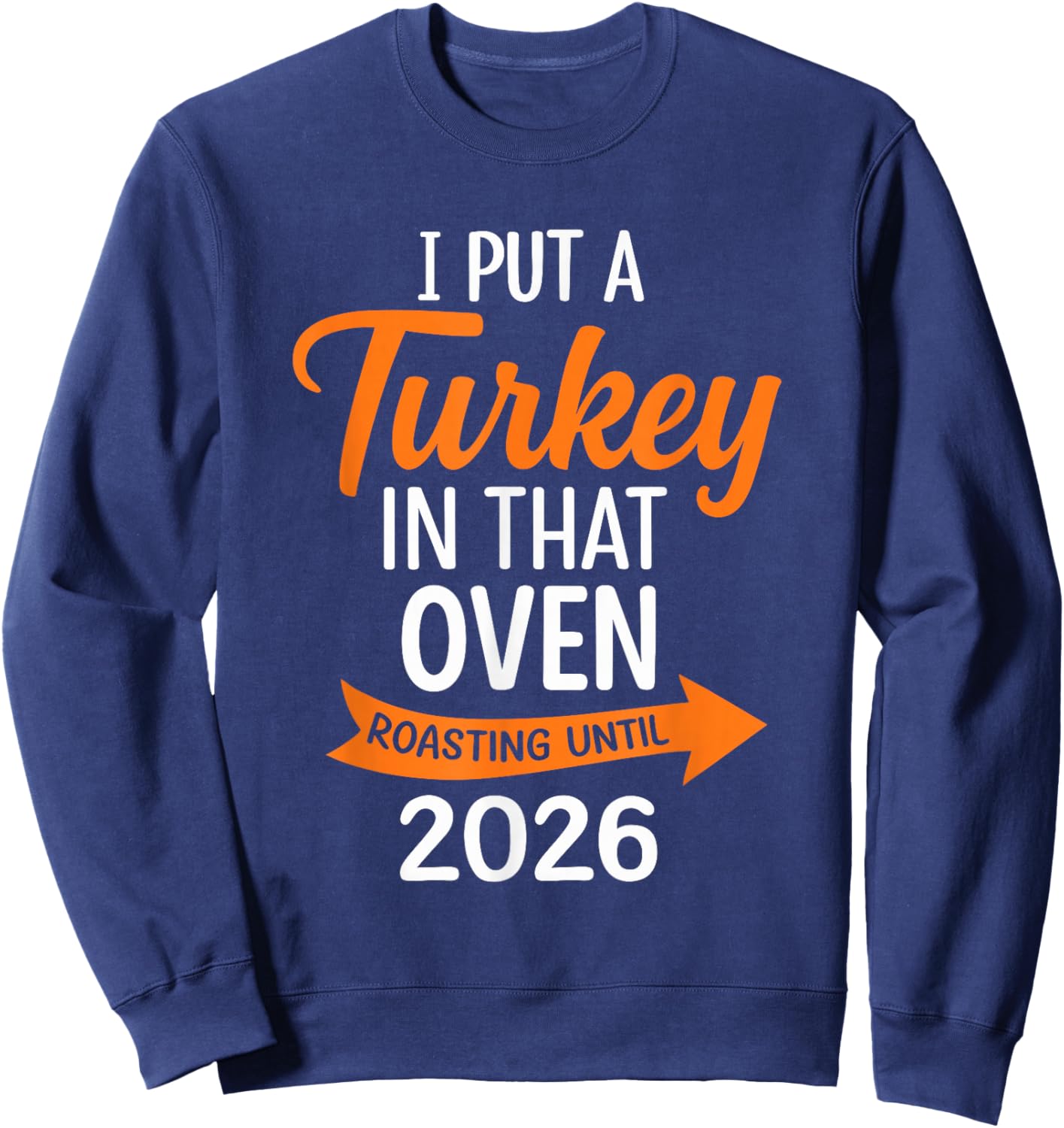 I Put Turkey in That Oven Thanksgiving Baby Announcement Sweatshirt - Sweatshirt | Navy