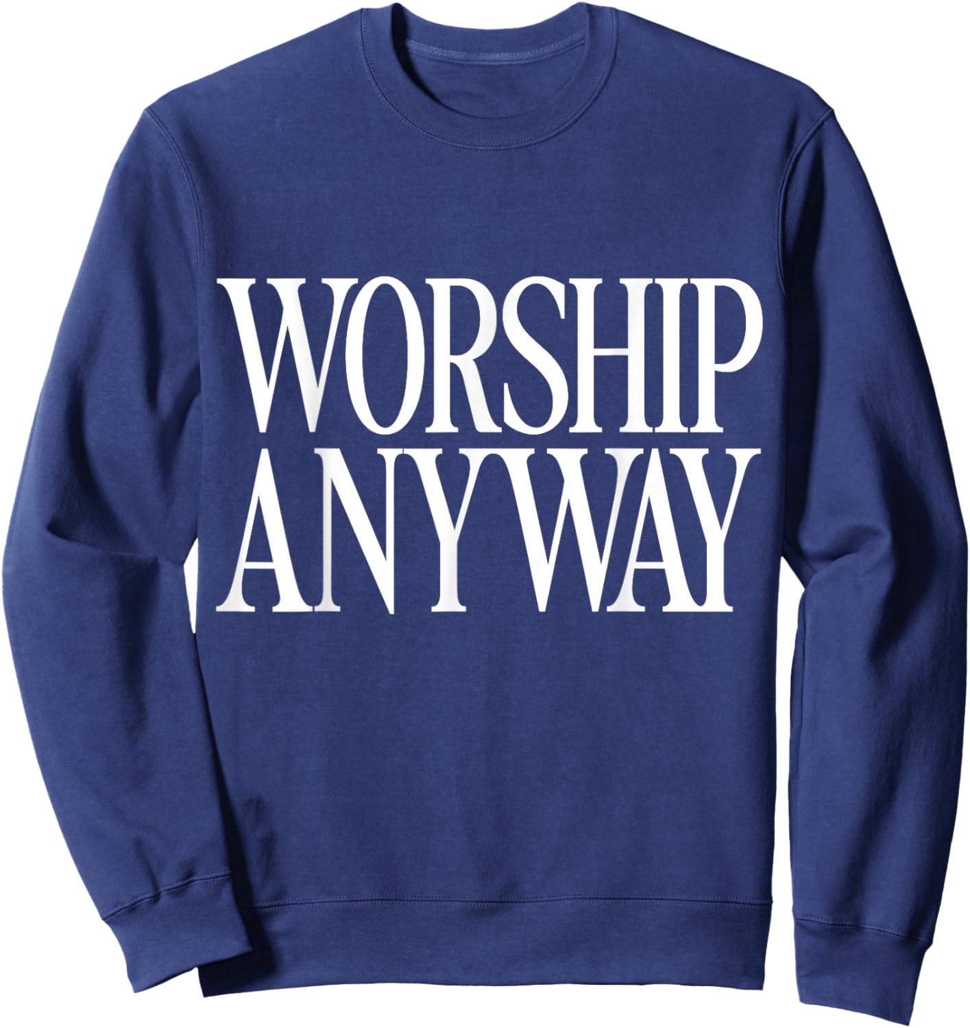 Worship Anyway Distressed Christian Sweatshirt - Sweatshirt | Navy